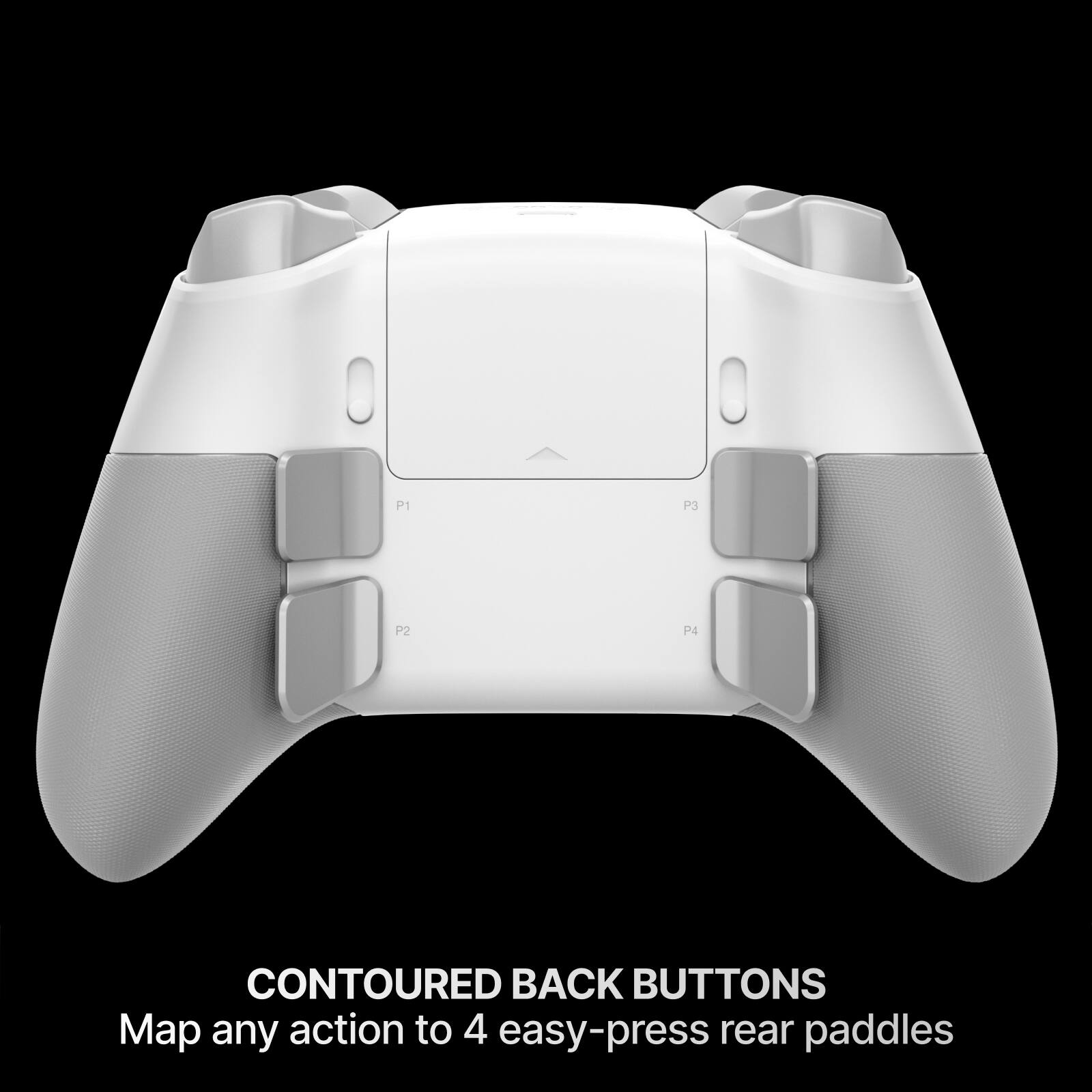 P1
P3
P2
P4

CONTOURED BACK BUTTONS
Map any action to 4 easy-press rear paddles