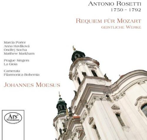 ANTONIO ROSETTI  
1750 - 1792  

REQUIEM FÜR MOZART  
GEISTLICHE WERKE  

Marcia Porter  
Anna Havliková  
Ondřej Socha  
Matthew Markham  
Prague Singers  
La Gioia  
Camerata Filarmonica Bohemia  

JOHANNES MOESUS  

Ars Produktion