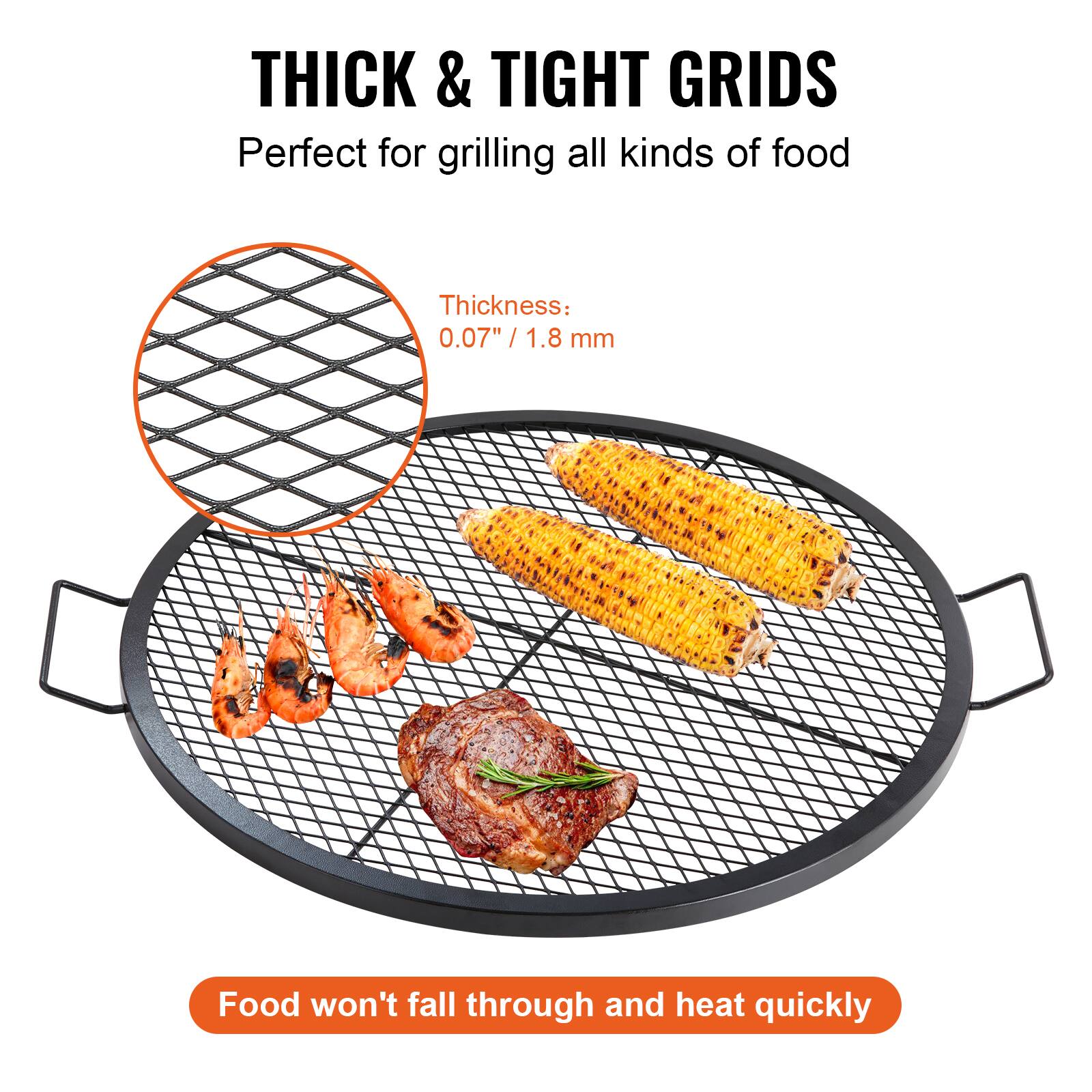 THICK & TIGHT GRIDS
Perfect for grilling all kinds of food
Thickness: 0.07" / 1.8 mm
Food won't fall through and heat quickly