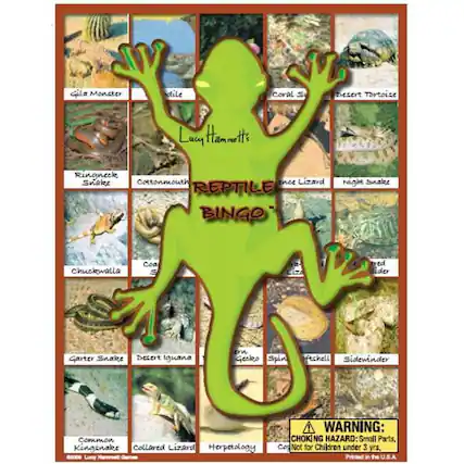 Sure, here is the corrected and grouped text from the image:
**Title:**
- Lucy Hammett's Reptile Bingo
**Reptiles:**
- Gila Monster
- Coral Snake
- Desert Tortoise
- Bearded Dragon
- Ringneck Snake
- Cottonmouth
- Night Snake
- Chuckwalla
- Coa
- Gecko
- Spiny Lizard
- Sidewinder
- Garter Snake
- Desert Iguana
- Common Kingsnake
- Collared Lizard
- Herpetology
**Warning:**
- WARNING: CHOKING HAZARD: Small Parts. Not for Children under 3 yrs.
- Printed in the U.S.A.
**Additional Text:**
- Lucy Hammett's Reptile Bingo