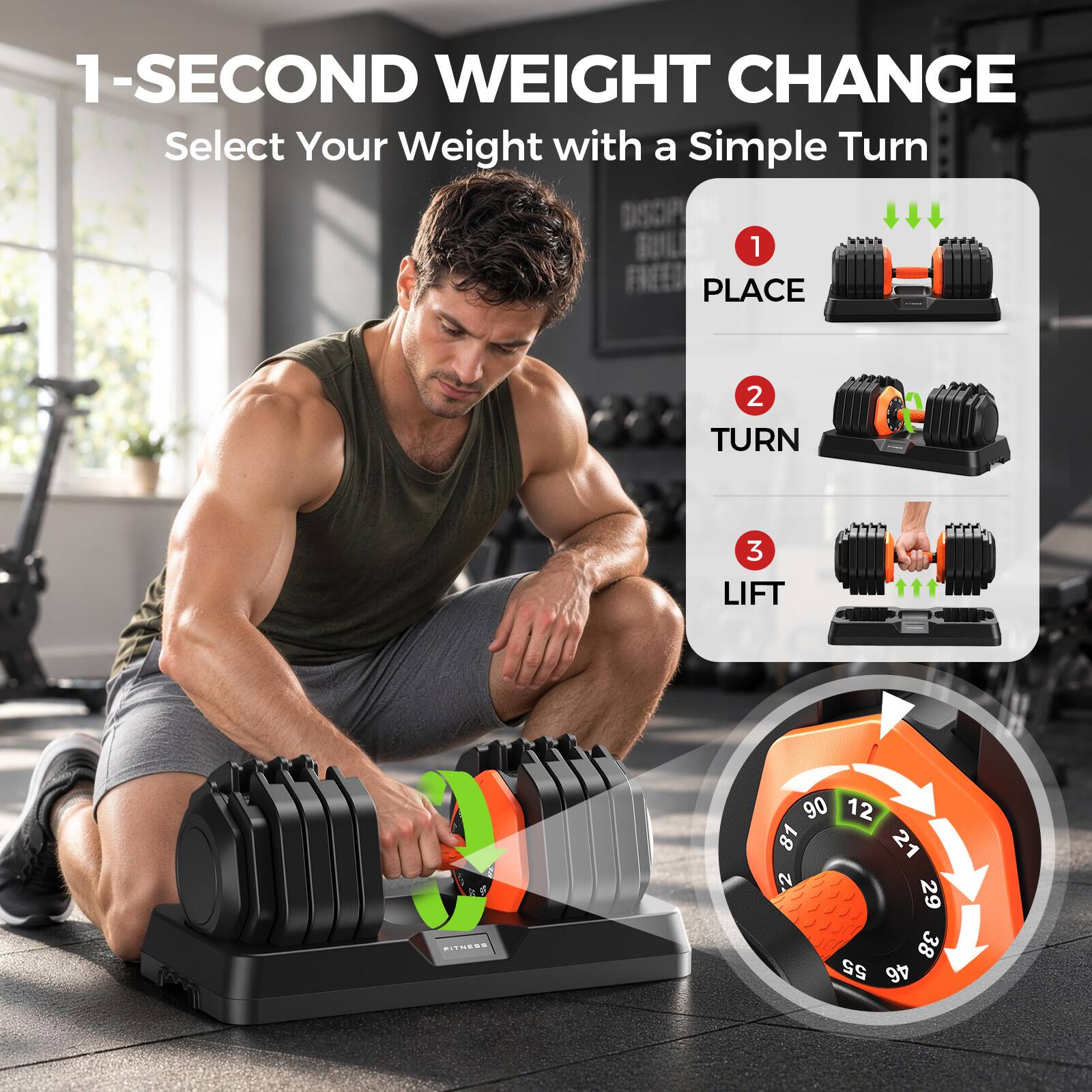 1-SECOND WEIGHT CHANGE  
Select Your Weight with a Simple Turn

1. PLACE  
2. TURN  
3. LIFT  

FITNESS  
90 12 81 21 2 29 38 55 46