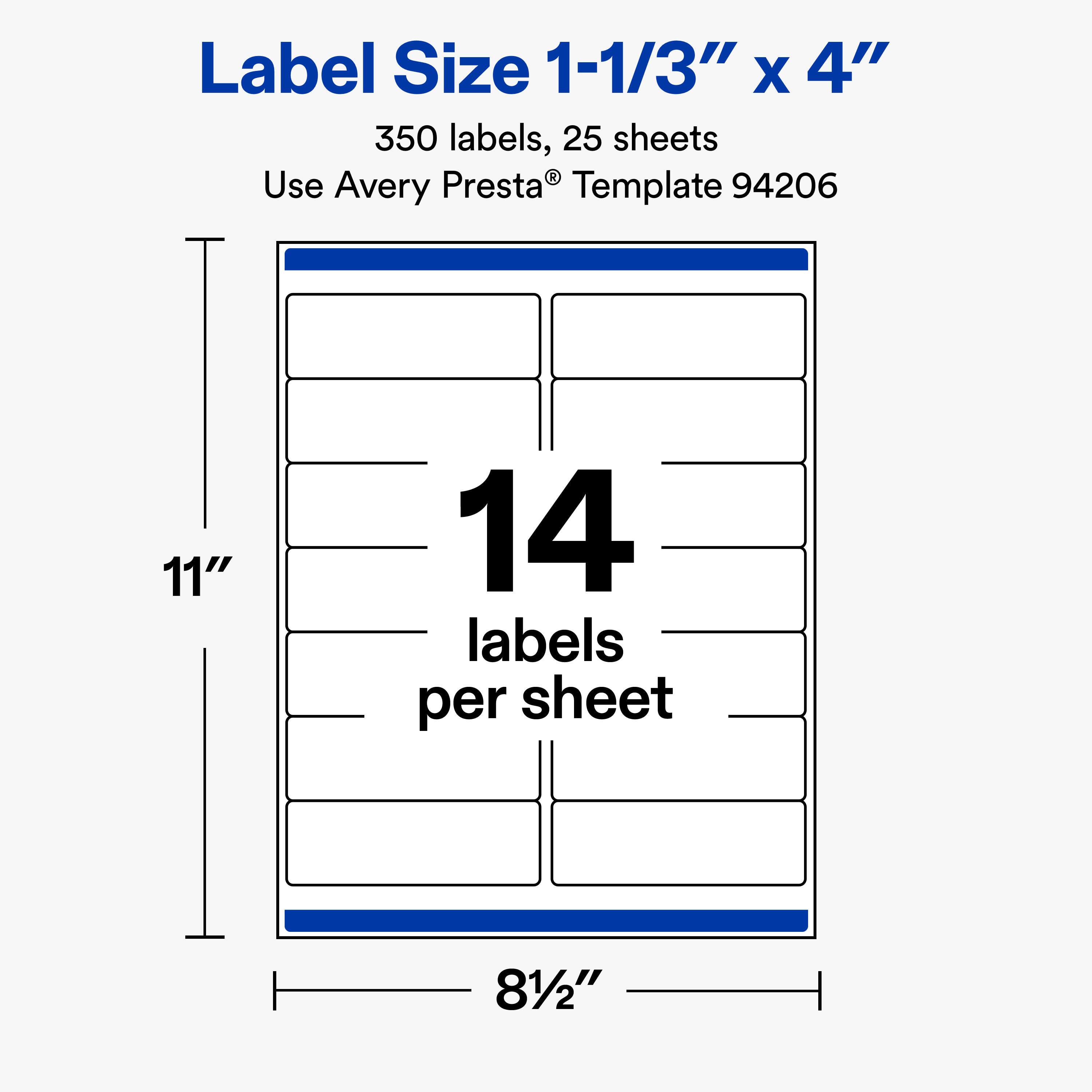 Label Size 1-1/3" X 4"  
350 labels, 25 sheets  
Use Avery Presta® Template 94206  

11"  
14 labels per sheet  
81/2"