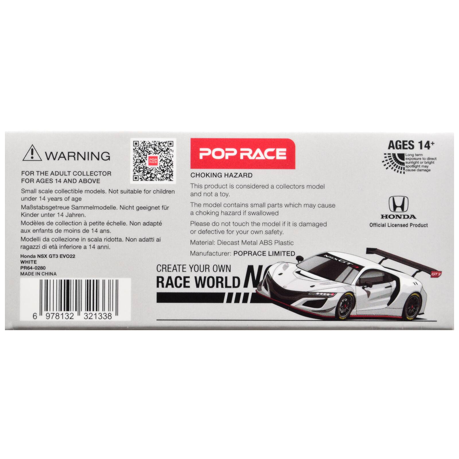 ! WARNING POP RACE FOR THE ADULT COLLECTOR CHOKING HAZARD FOR AGES 14 AND ABOVE This product is considered a collectors model Small scale collectible models. Not suitable for children and not a toy. under 14 years of age The model contains small parts which may cause Mastabsgetreue Sammelmodelle. Nicht geeignet fr Kinder unter 14 Jahren a choking hazard if swallowed Modles de collection  petite chelle. Non adapt Please do not touch the model 1 it is damaged BLEX enfants de moins de 14 ans. 10 defective for your own safety. Modelli da collezione in scala ridotta. Non adatti ai Material: Diecast Metal ABS Plastic ragazzi di et interiore a 14 anni. Manufacturer: POPRACE LIMITED Honda NSX G3 EVO22 WHITE PR64-0210 CREATE YOUR OWN MADE IN CHINA RACE WORLD N AGES 14+ LumE I ponurs - rau sunight - bright spotlight - - demage HONDA Official Licensed Product O 6 978132 321338