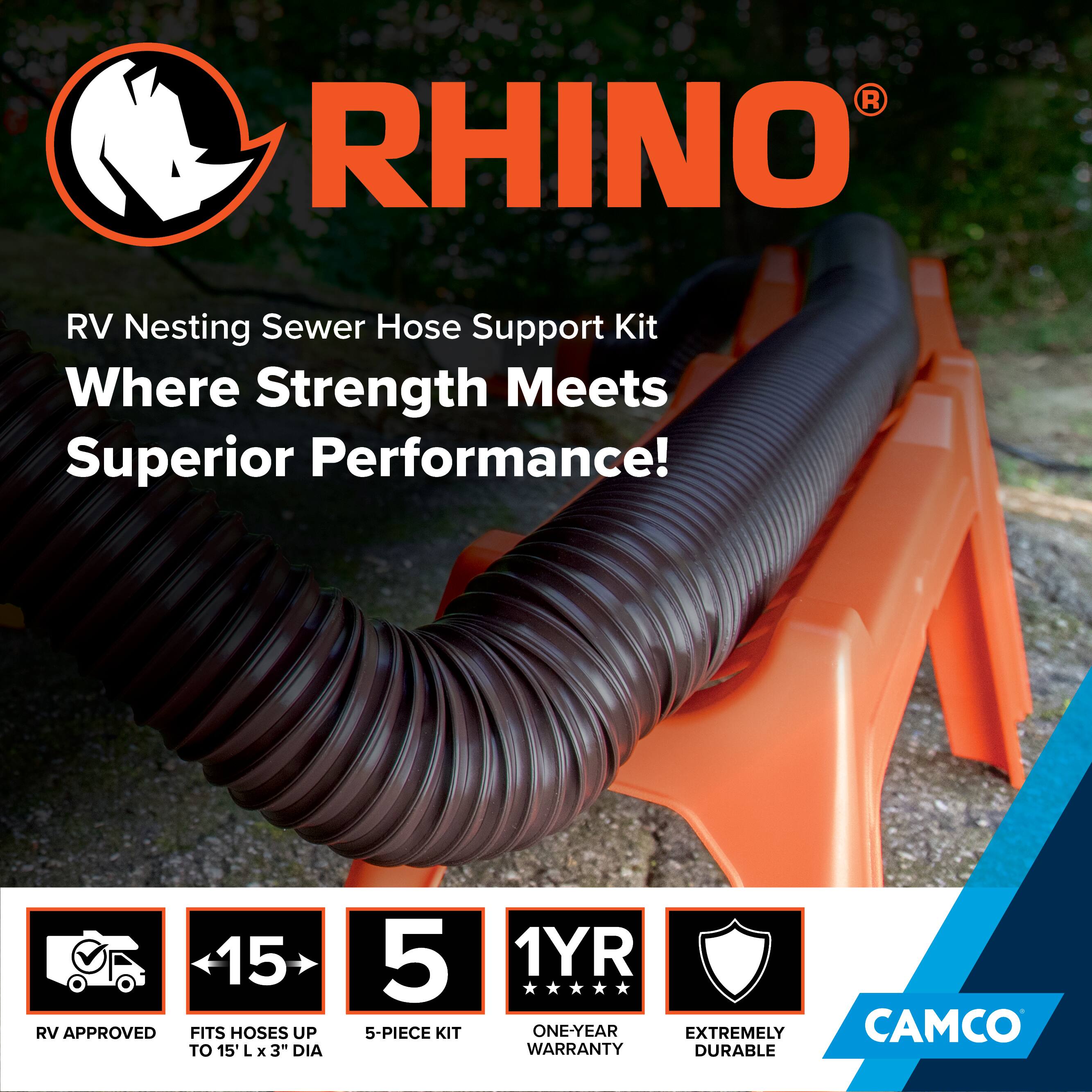 RHINO® RV Nesting Sewer Hose Support Kit  
Where Strength Meets Superior Performance!  

- RV APPROVED  
- FITS HOSES UP TO 15' L x 3" DIA  
- 5-PIECE KIT  
- 1-YEAR WARRANTY  
- EXTREMELY DURABLE  

CAMCO