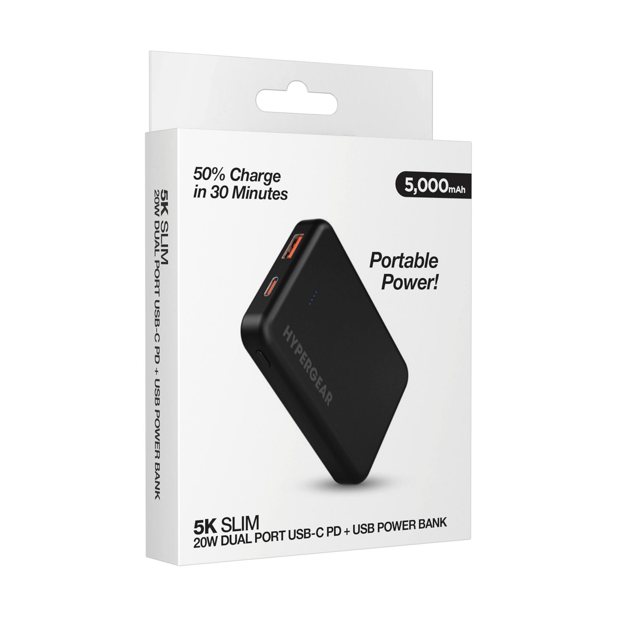 20W 5K DUAL PORT USB-C PD + USB POWER BANK  
50% Charge in 30 Minutes  
5,000mAh  
Portable Power!  
HYPERGEAR  
5K SLIM USB POWER BANK  
USB-C PD + 20W DUAL PORT