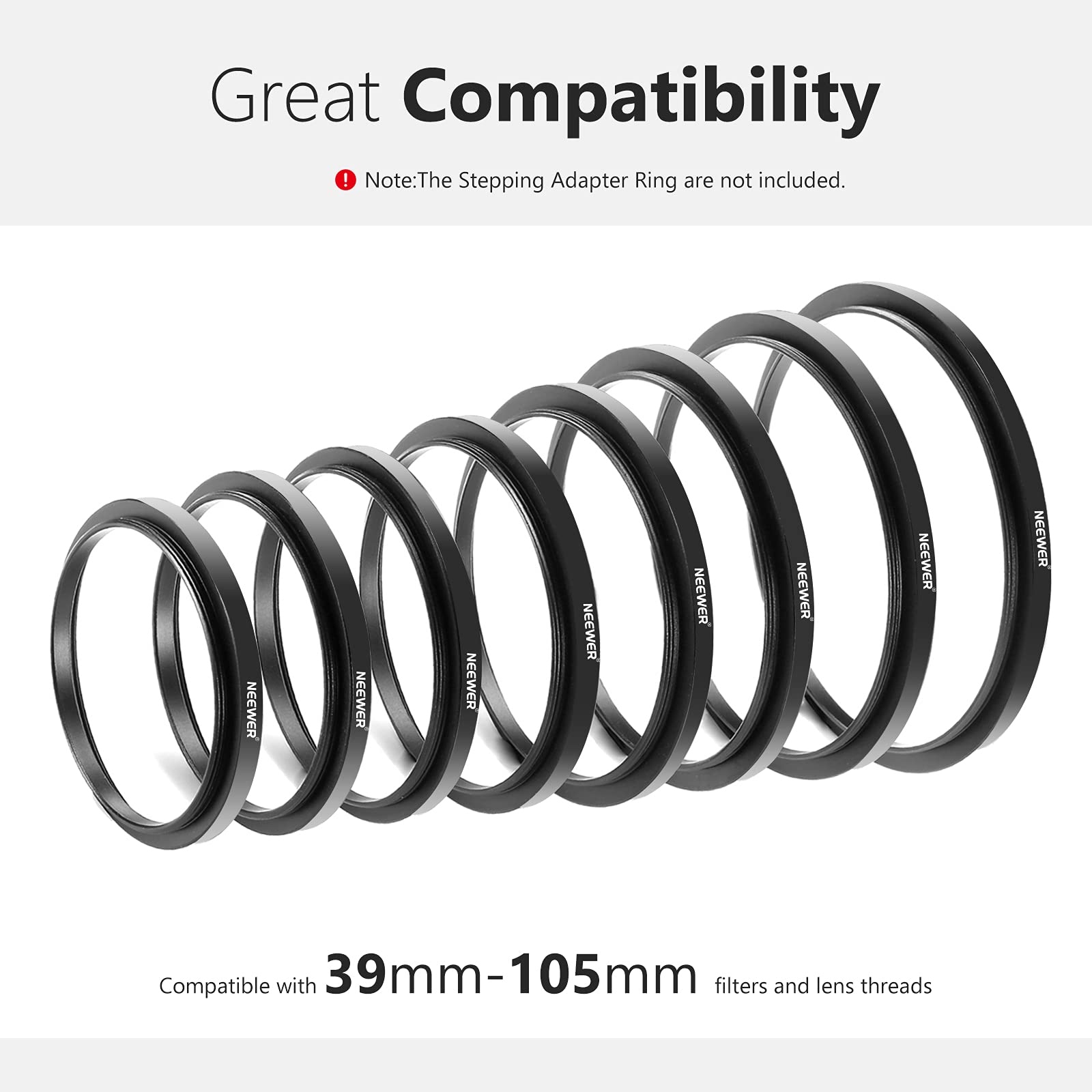 Great Compatibility  
Note: The Stepping Adapter Ring are not included.  

NEEWER NEEWER NEEWER NEEWER NEEWER NEEWER NEEWER  

Compatible with 39mm-105mm filters and lens threads