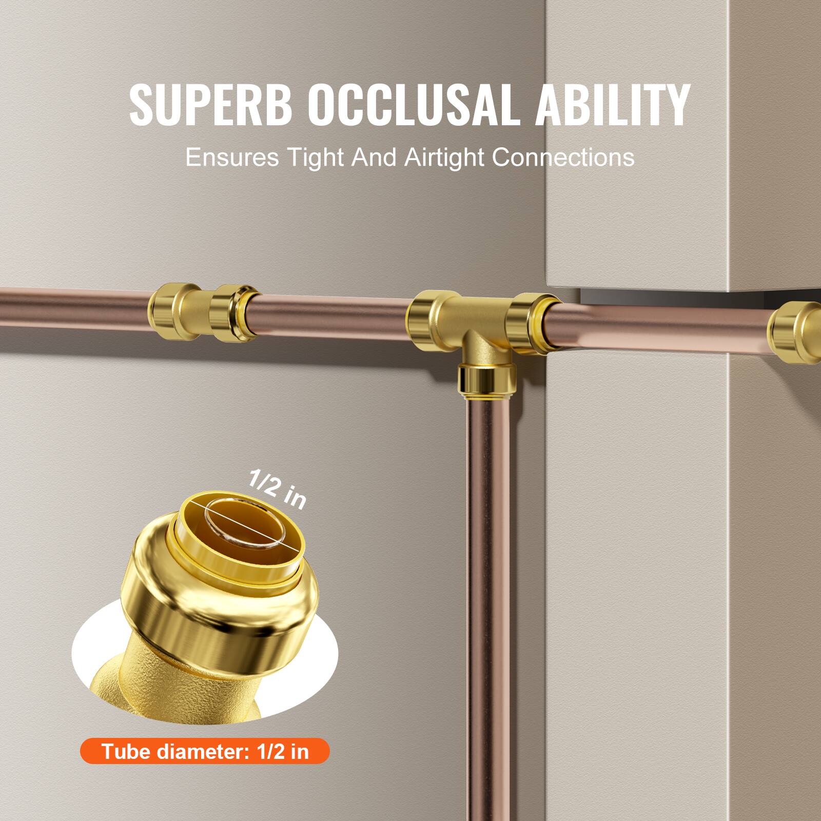 SUPERB OCCLUSAL ABILITY  
Ensures Tight And Airtight Connections  

1/2 in  
Tube diameter: 1/2 in