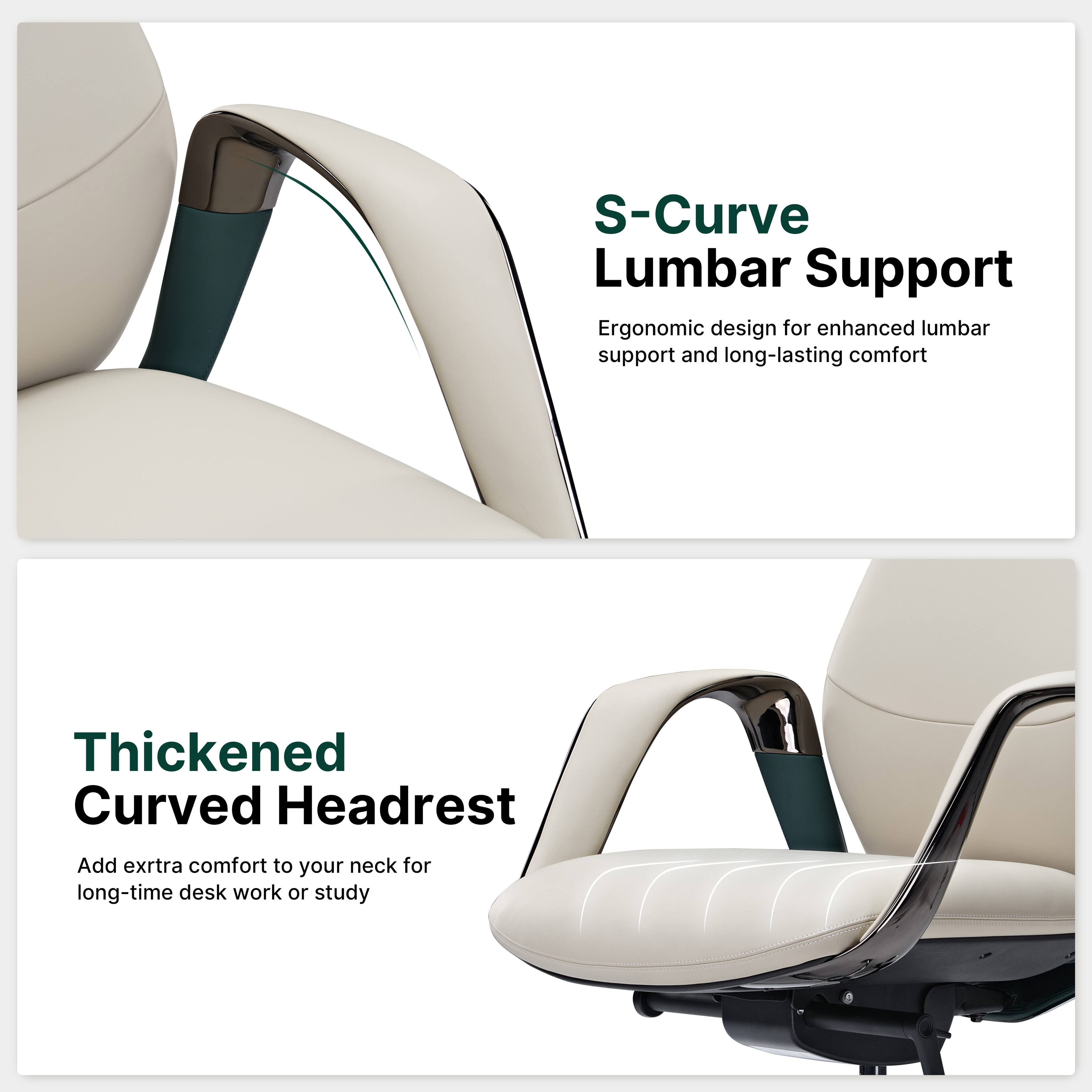 S-Curve Lumbar Support  
Ergonomic design for enhanced lumbar support and long-lasting comfort

Thickened Curved Headrest  
Add extra comfort to your neck for long-time desk work or study