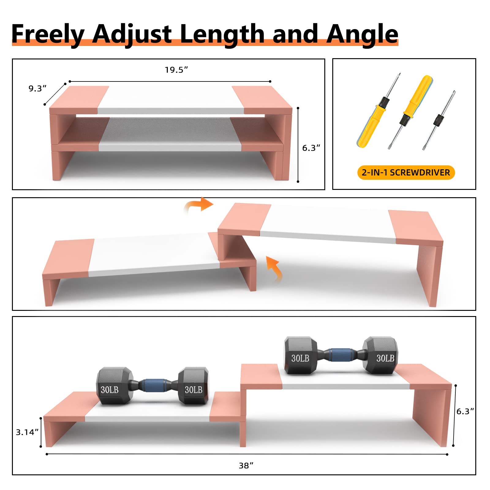 Freely Adjust Length and Angle

- 9.3"
- 19.5"
- 6.3"
- 2-IN-1 SCREWDRIVER
- 30LB
- 30LB
- 30LB
- 30LB
- 6.3"
- 3.14"
- 38"