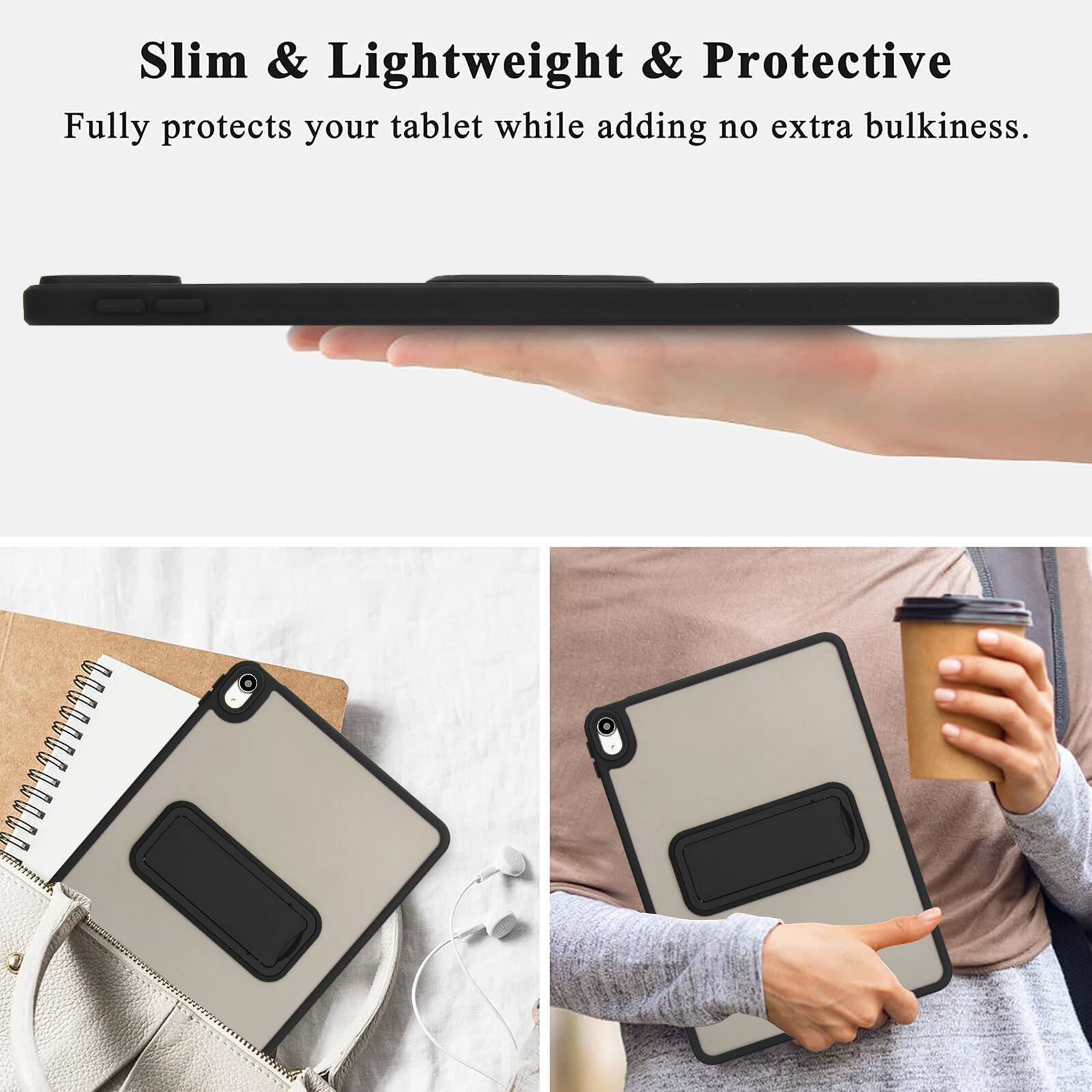 Slim & Lightweight & Protective  
Fully protects your tablet while adding no extra bulkiness.
