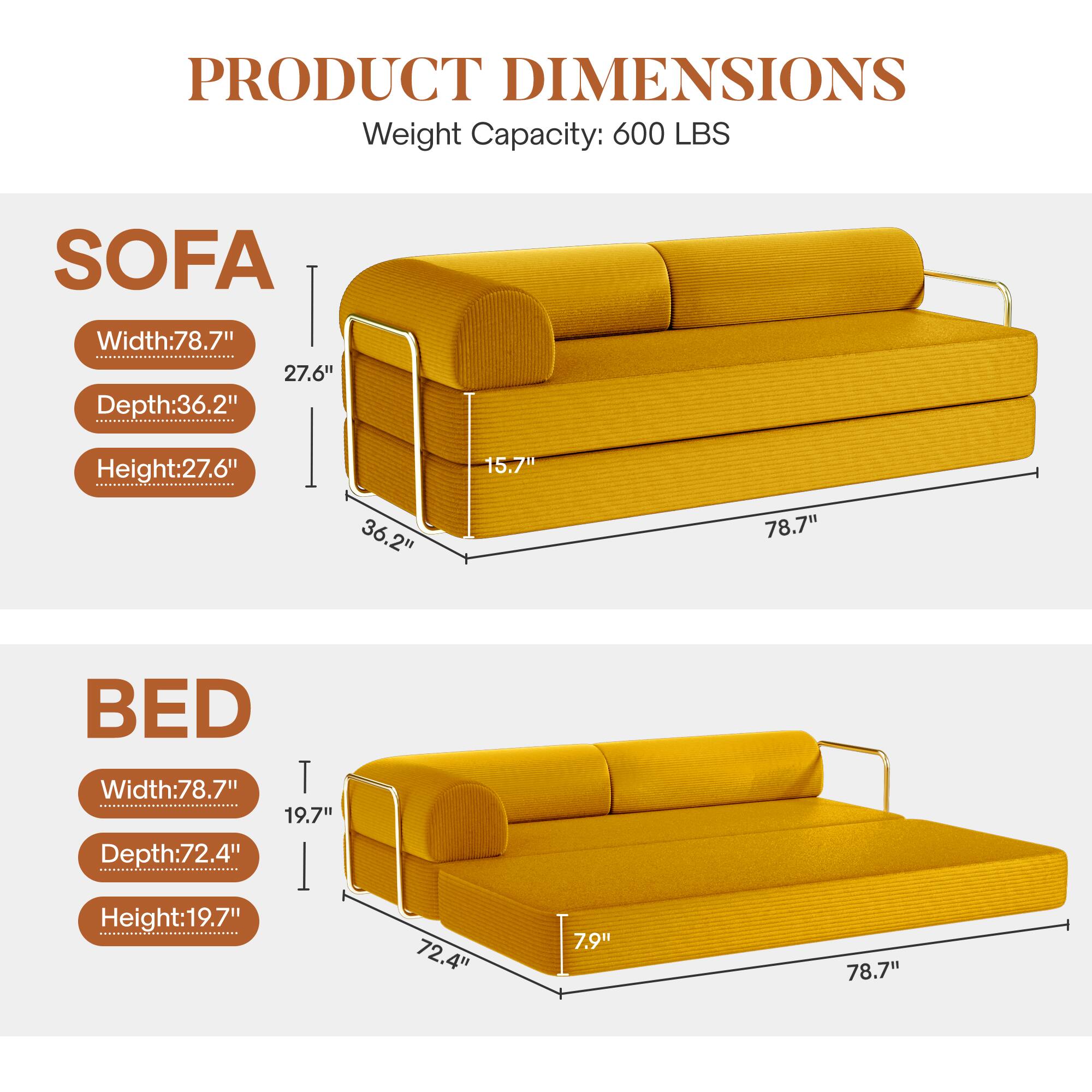 **PRODUCT DIMENSIONS**  
Weight Capacity: 600 LBS  

**SOFA**  
- Width: 78.7"  
- Depth: 36.2"  
- Height: 27.6"  

**BED**  
- Width: 78.7"  
- Depth: 72.4"  
- Height: 19.7"