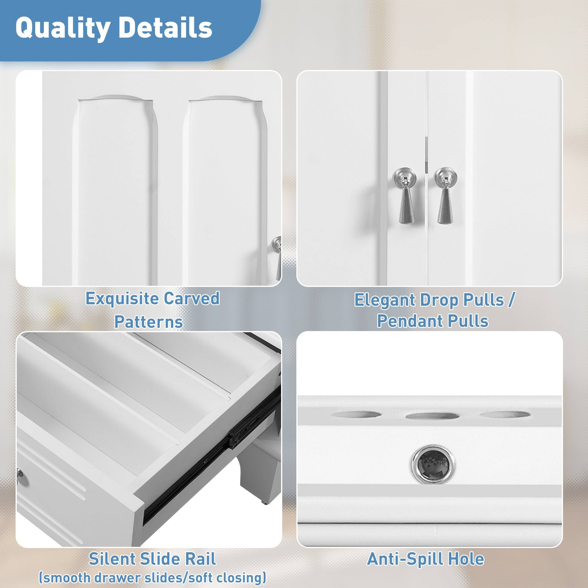 Quality Details

- Exquisite Carved Patterns
- Elegant Drop Pulls / Pendant Pulls
- Silent Slide Rail (smooth drawer slides/soft closing)
- Anti-Spill Hole