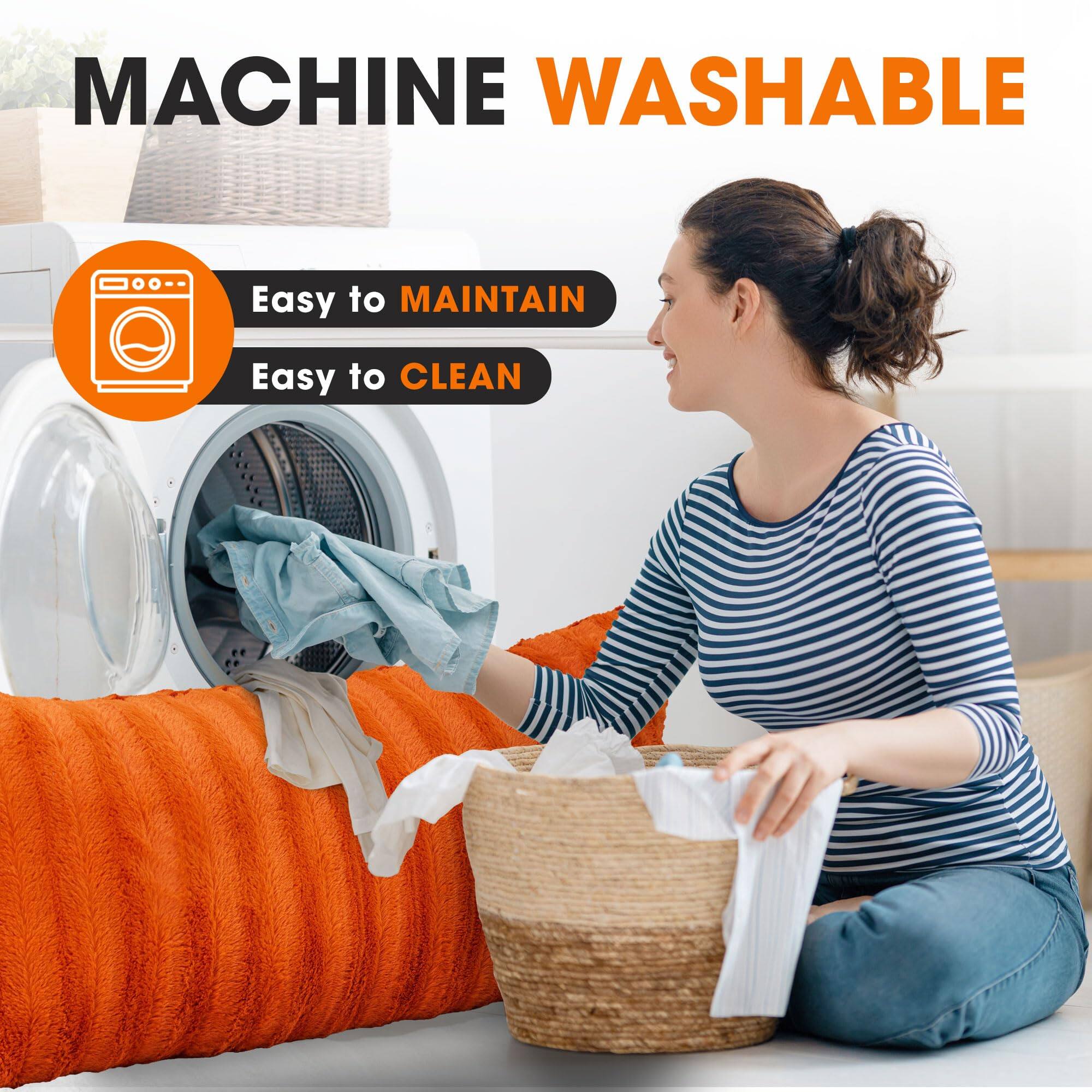 MACHINE WASHABLE

Easy to MAINTAIN

Easy to CLEAN