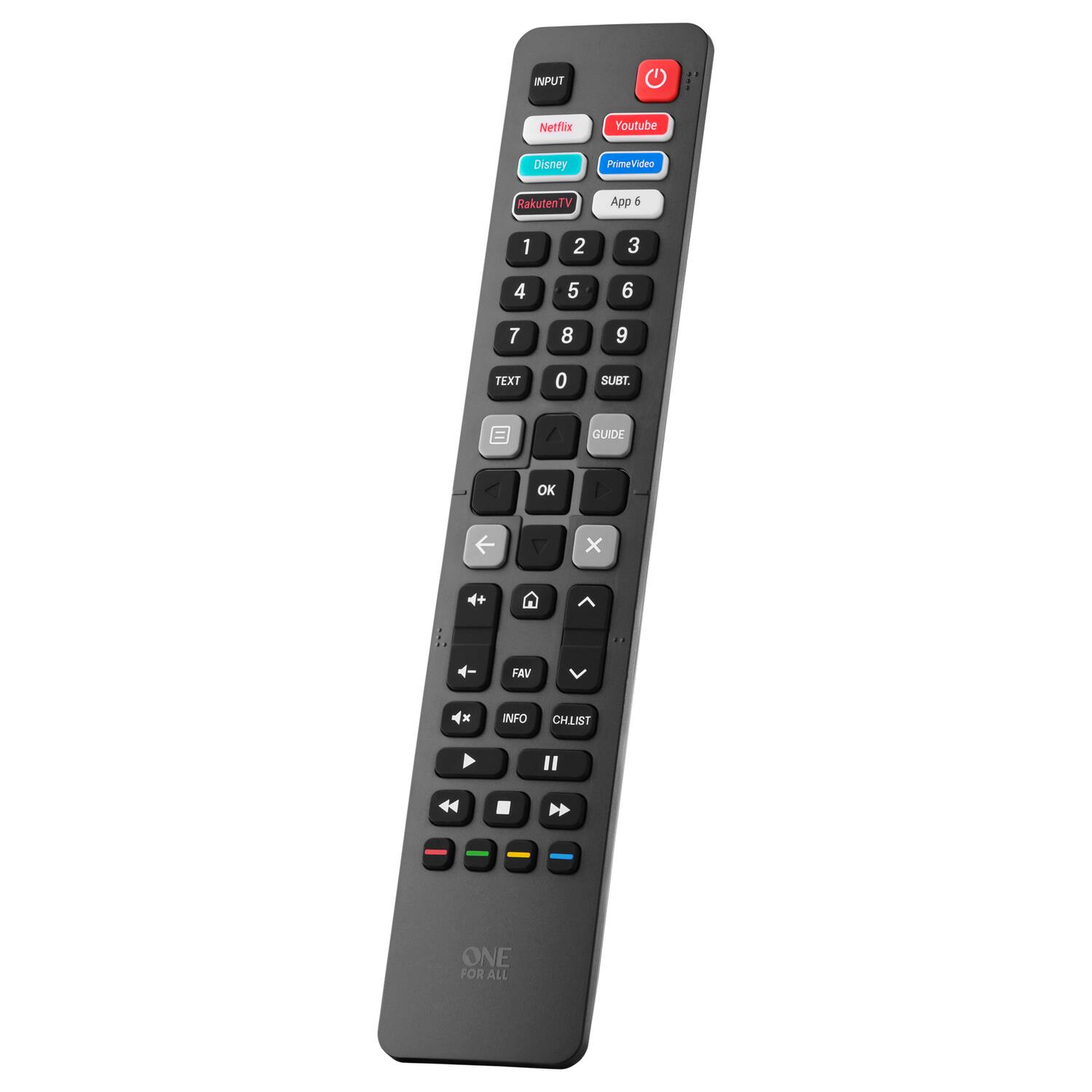 INPUT  
Netflix  
YouTube  
Disney  
PrimeVideo  
RakutenTV  
App 6  

1 2 3  
4 5 6  
7 8 9  
0  

TEXT  
SUBT.  
GUIDE  
OK  
X  
FAV  
INFO  
CHLIST  

ONE FOR ALL