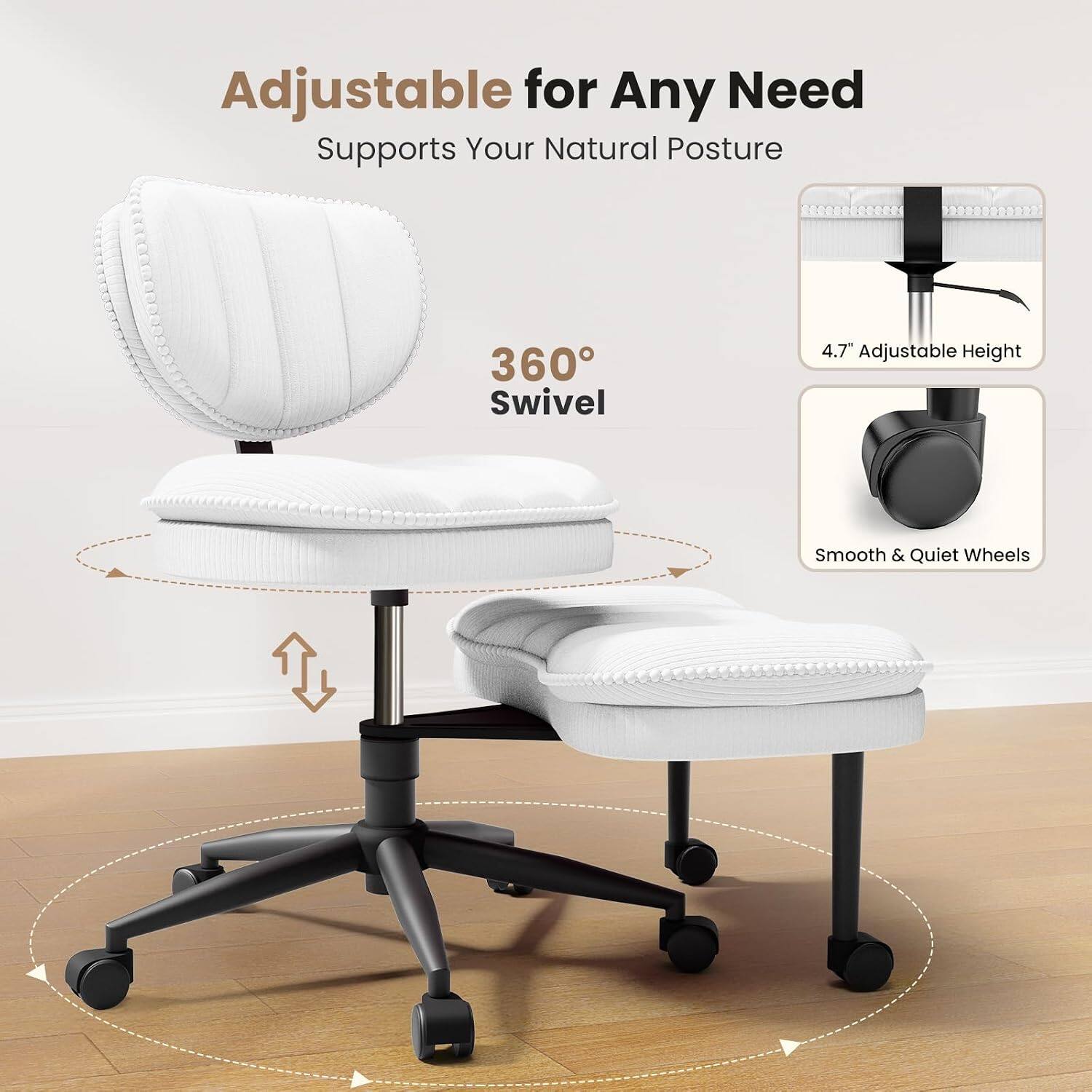 Adjustable for Any Need  
Supports Your Natural Posture  
360° Swivel  
4.7" Adjustable Height  
Smooth & Quiet Wheels