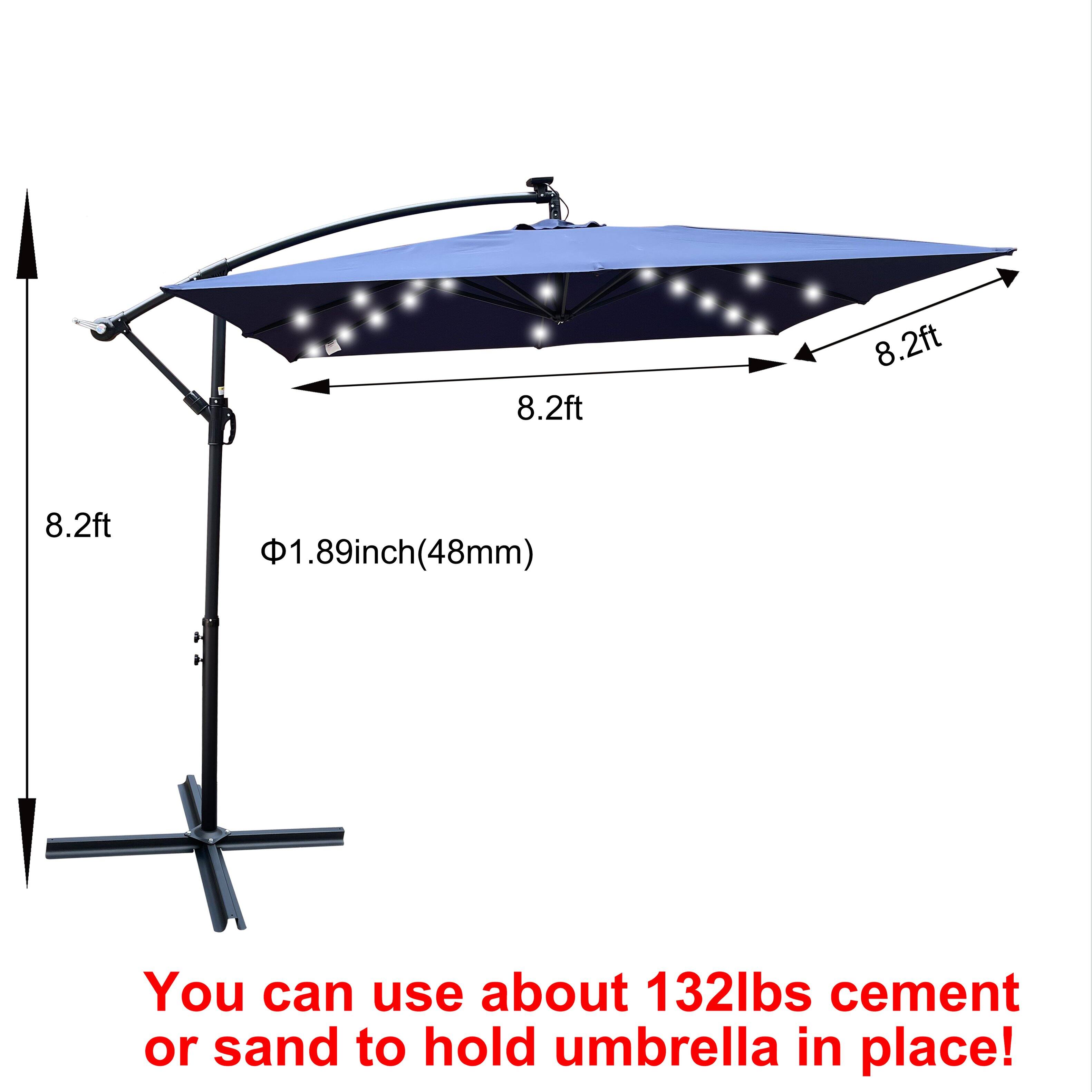 8.2ft 8.2ft 8.2ft 1.89inch(48mm) You can use about 132lbs cement or sand to hold umbrella in place!