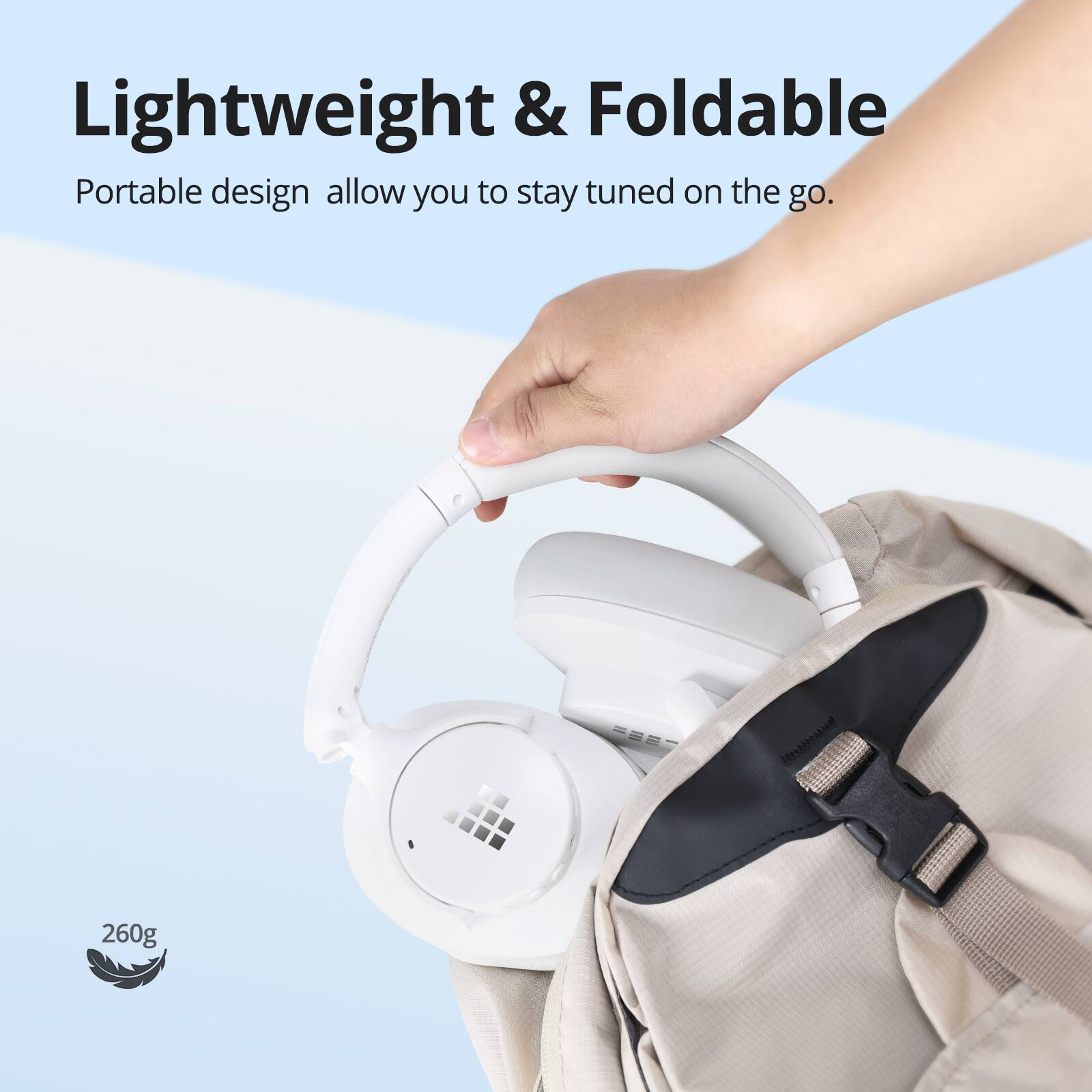 Lightweight & Foldable Portable design allows you to stay tuned on the go. i 260g