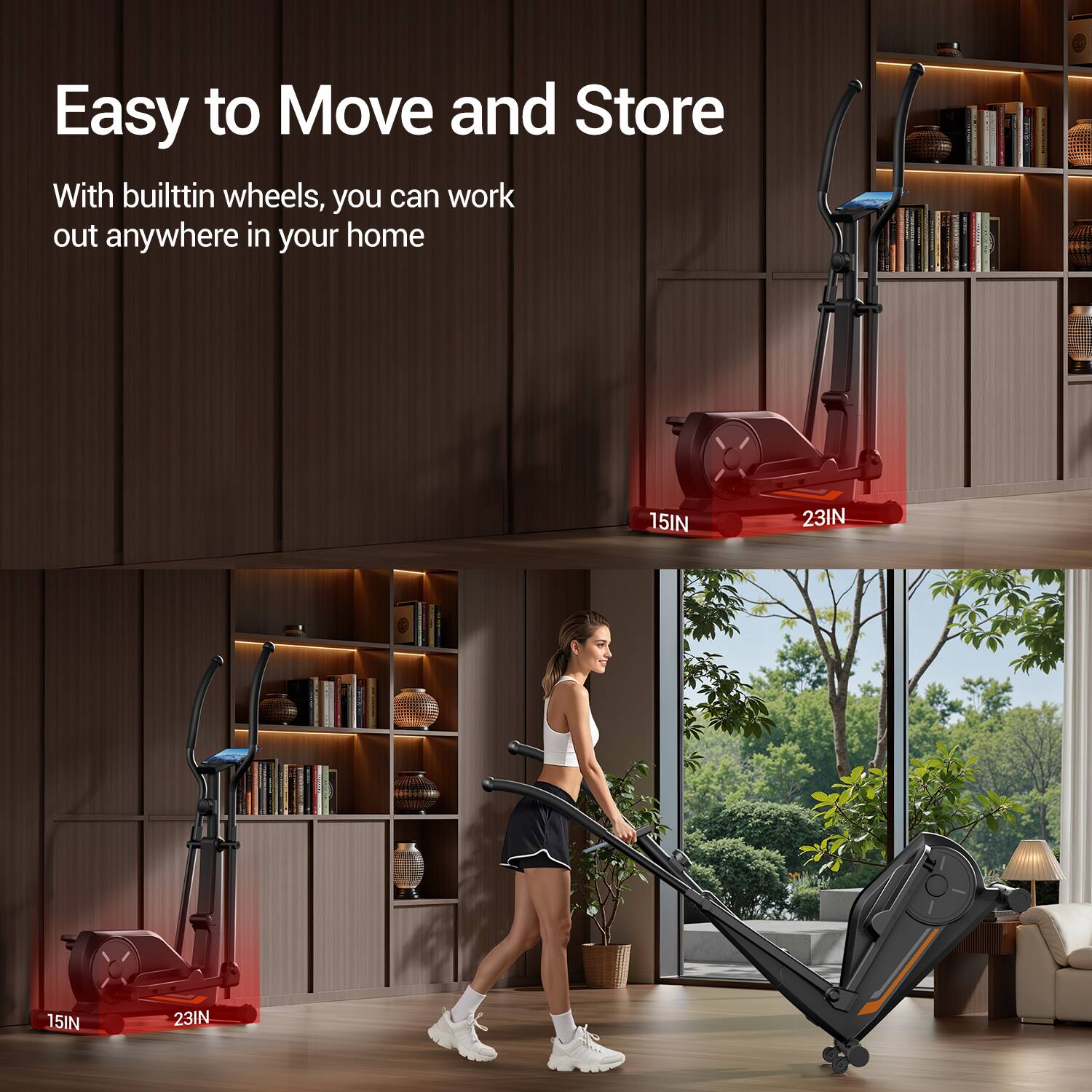 Easy to Move and Store

With built-in wheels, you can work out anywhere in your home

15IN 23IN 15IN 23IN