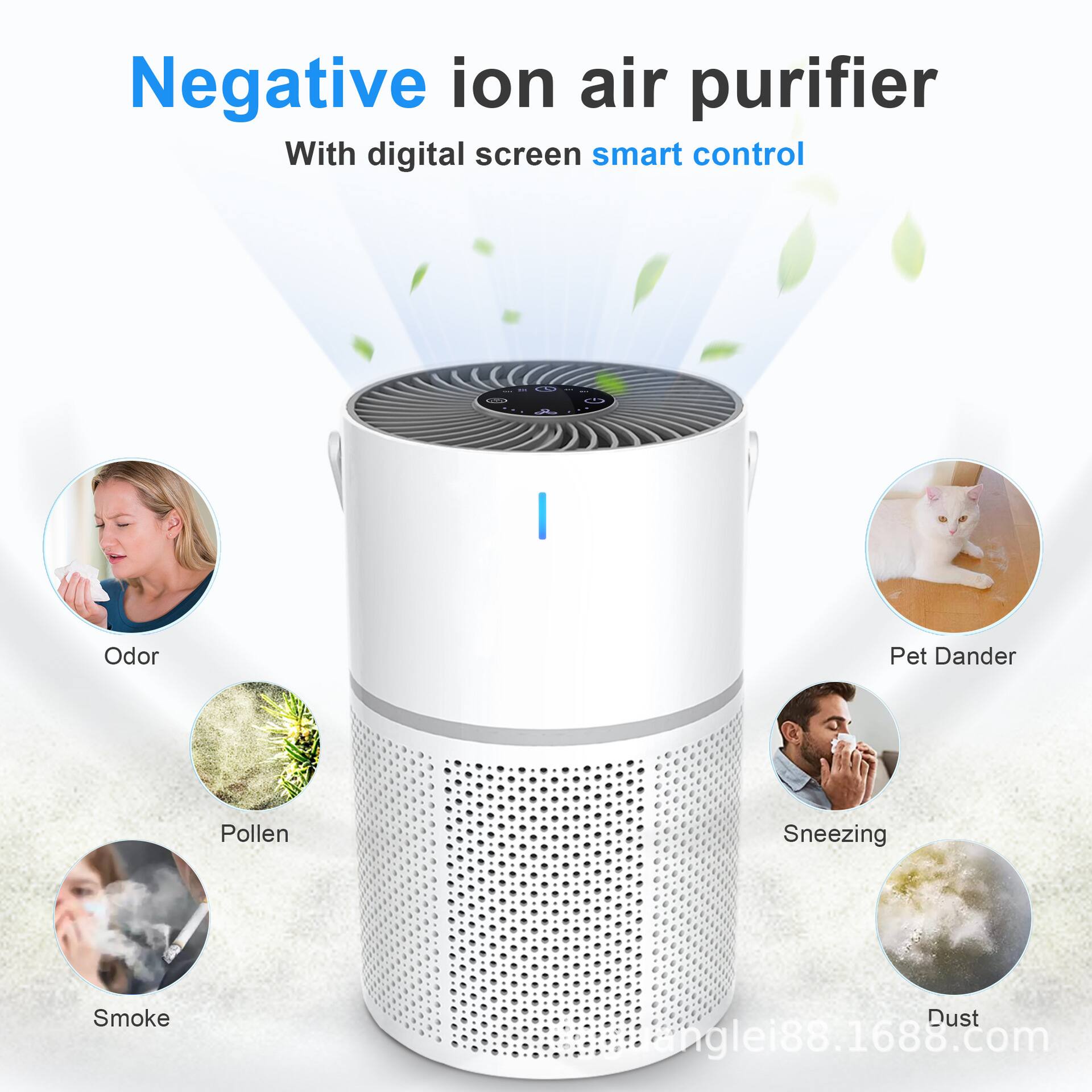 Negative ion air purifier  
With digital screen smart control  

Odor  
Pollen  
Smoke  
Pet Dander  
Sneezing  
Dust  

hnglei88.1688.com