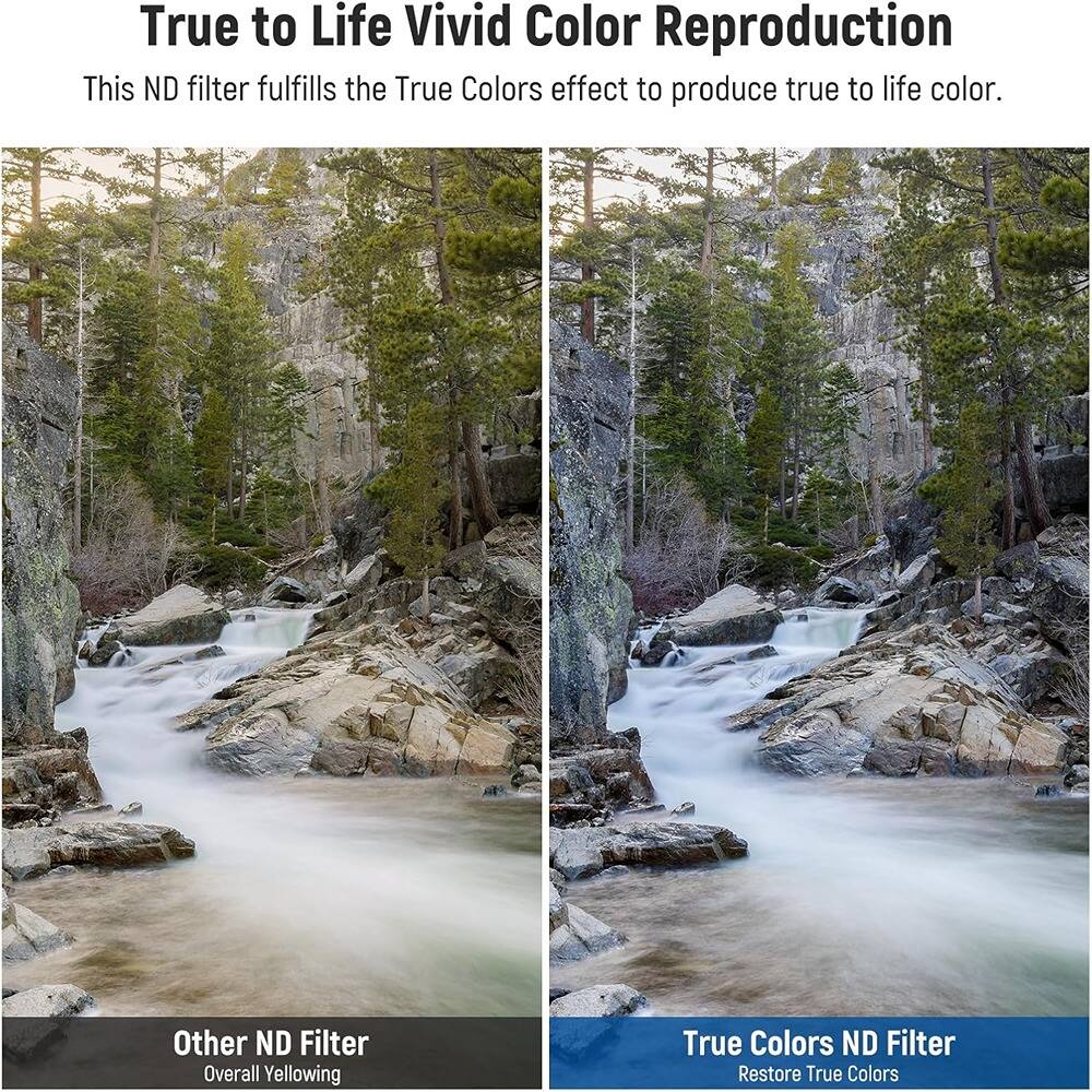 True to Life Vivid Color Reproduction

This ND filter fulfills the True Colors effect to produce true to life color.

Other ND Filter
Overall Yellowing

True Colors ND Filter
Restore True Colors