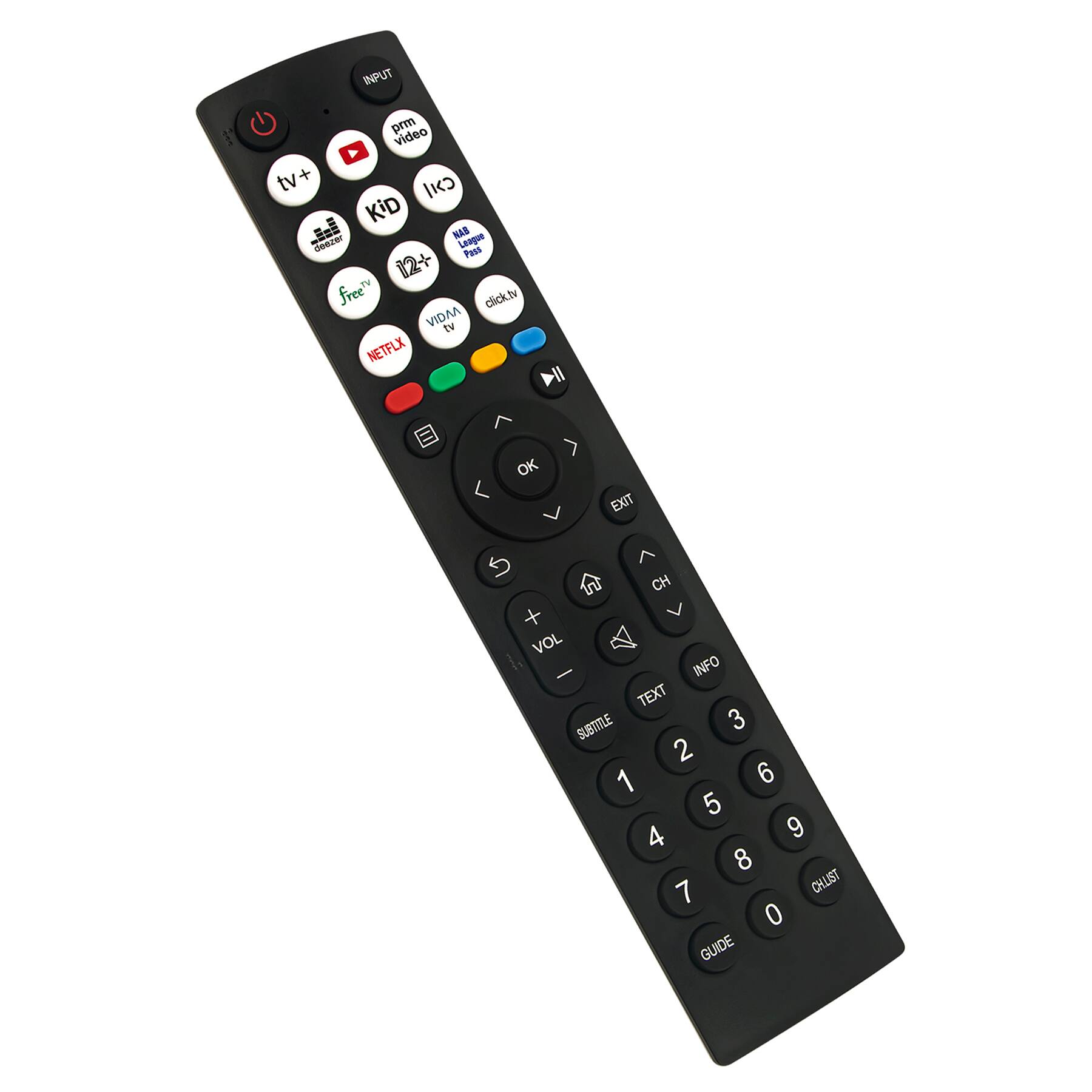INPUT  
tv+  
prm video  
tv+  
Kid  
12+  
NAB dr League Pass  
free tv  
VIDMA tv  
click.tv  
NETFLIX  
Exit  
OK  
VOL +  
VOL -  
INFO  
TEXT  
SUBTITLE  
CHLIST  
GUIDE  
CH  
OL  
CAUSE  
GUIDE
