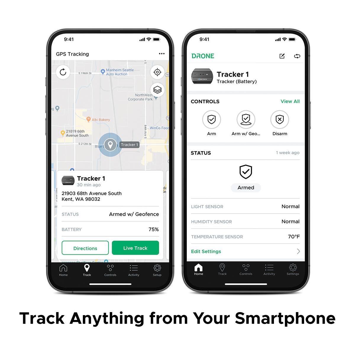 9:41  
GPS Tracking  
DRONE  
Tracker 1  
Tracker (Battery)  

CONTROLS  
- Arm  
- Arm w/ Geo...  
- Disarm  

STATUS  
- 1 week ago  
- Armed  

LIGHT SENSOR  
- Normal  

HUMIDITY SENSOR  
- Normal  

TEMPERATURE SENSOR  
- 70°F  

BATTERY  
- 75%  

STATUS  
- Armed w/ Geofence  

DIRECTIONS  
- Live Track  

Edit Settings  

Track Anything from Your Smartphone