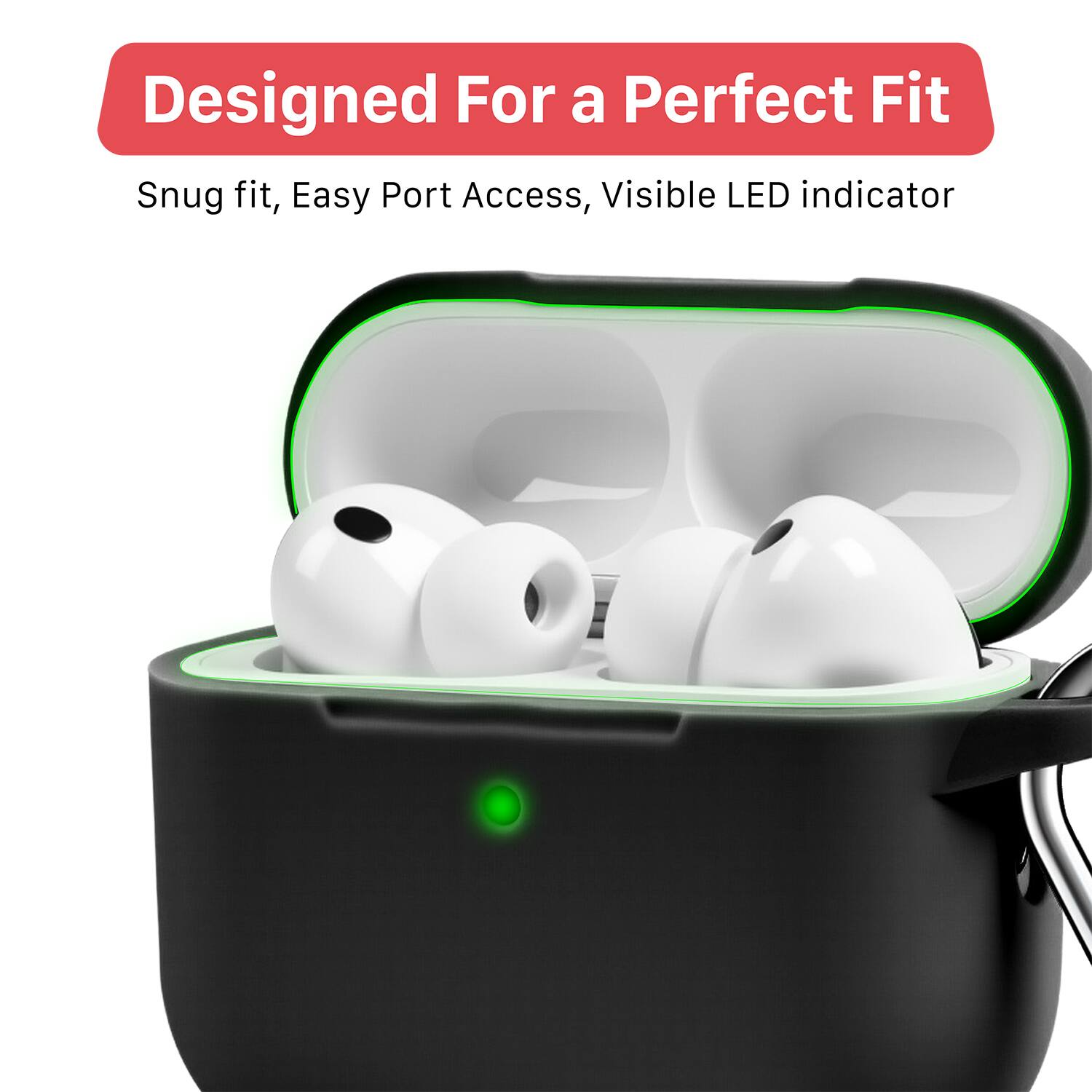 Designed For a Perfect Fit  
Snug fit, Easy Port Access, Visible LED indicator