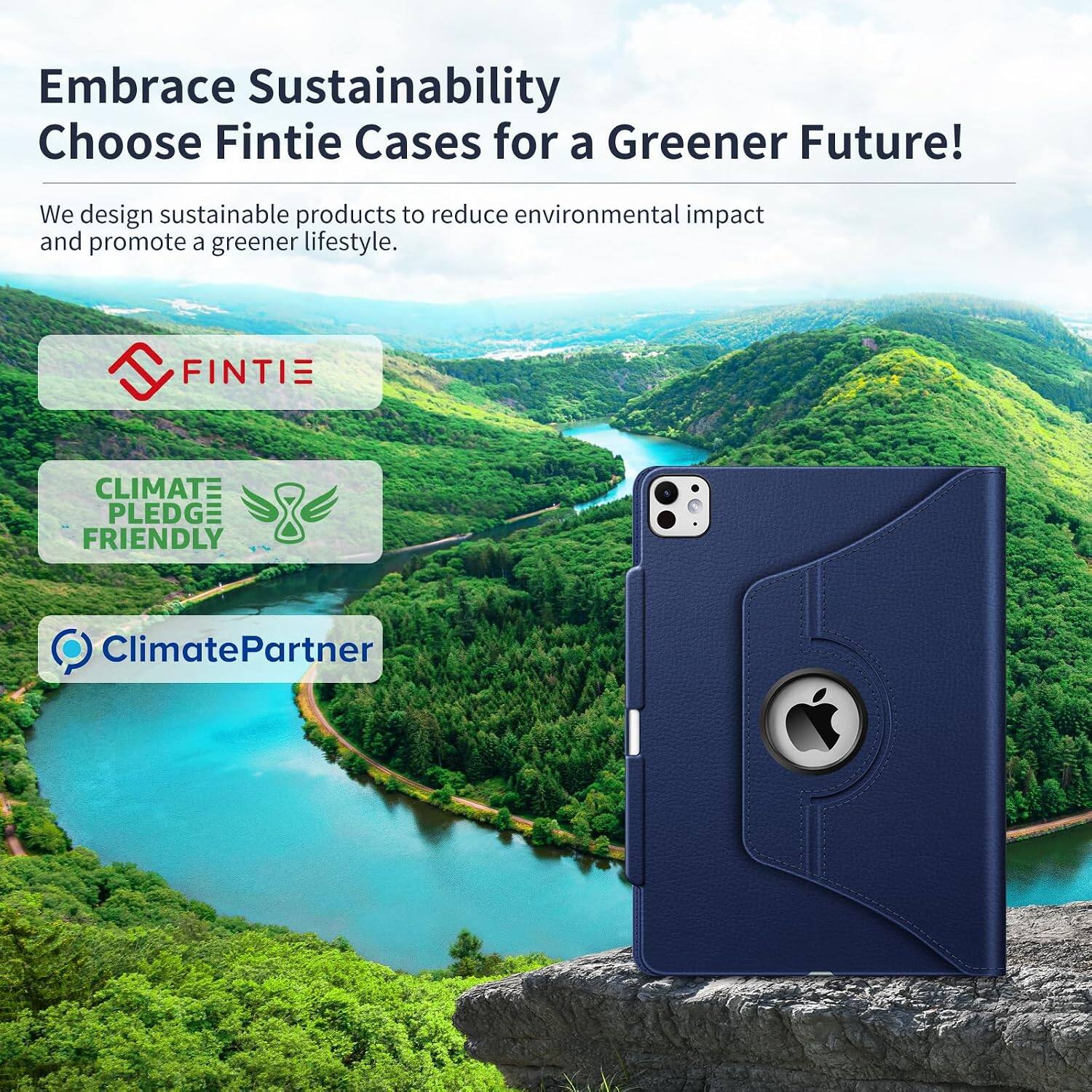Embrace Sustainability  
Choose Fintie Cases for a Greener Future!  

We design sustainable products to reduce environmental impact and promote a greener lifestyle.  

FINTIE  
CLIMATE PLEDGE FRIENDLY  
ClimatePartner