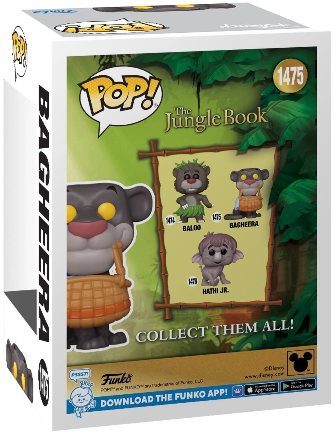 POP! The Book Jungle 1475 BAGHEERA COLLECT 1474 BALOO 1476 HATHI JR. THEM 1475 JR. BAGHEERA ALL! Disney PSSST! www.disney.com 1 M Funko trademarks of Funko, LLC an the natt cm Play FUNKO are Dosmlced Google POP and App Store APP! THE FUNKO DOWNLOAD