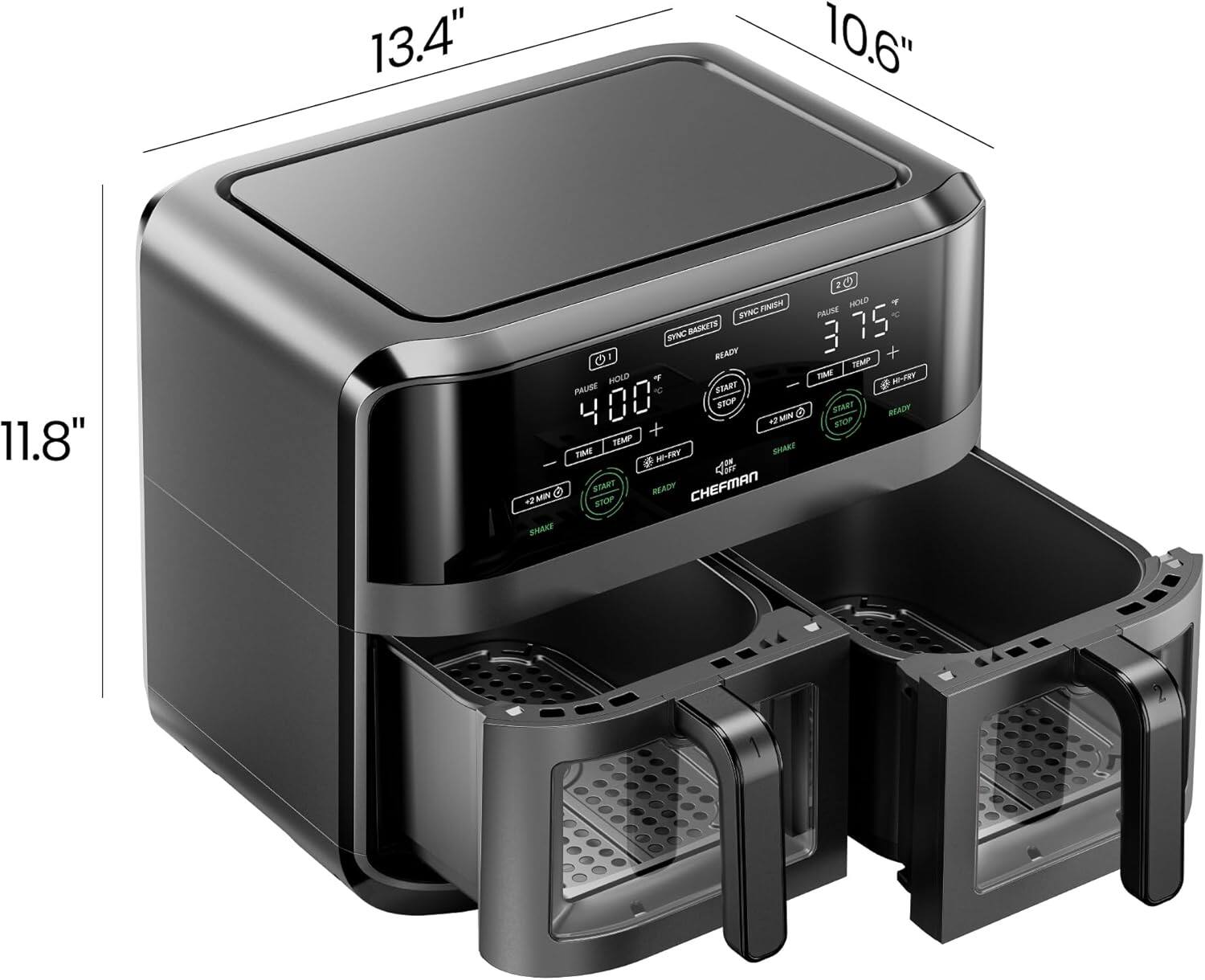 13.4"  
10.6"  
11.8"  

CHEFMAN  

SYNC BASKETS  
SYNC FRESH  
HOLD  
READY  
START  
SHAKE  
PAUSE  
TEMP  
TIME  
HOLD  
READY  
SYNC FRESH  
HOLD  
READY  
SYNC FRESH  
HOLD  
READY  
SYNC FRESH  
HOLD  
READY  
SYNC FRESH  
HOLD  
READY  
SYNC FRESH  
HOLD  
READY  
SYNC FRESH  
HOLD  
READY  
SYNC FRESH  
HOLD  
READY  
SYNC FRESH  
HOLD  
READY  
SYNC FRESH  
HOLD  
READY  
SYNC FRESH  
HOLD  
READY  
SYNC FRESH  
HOLD  
READY  
SYNC FRESH  
HOLD  
READY  
SYNC FRESH  
HOLD  
READY  
SYNC FRESH  
HOLD  
READY  
SYNC FRESH  
HOLD  
READY  
SYNC FRESH  
HOLD  
READY  
SYNC FRESH  
HOLD  
READY  
SYNC FRESH  
HOLD  
READY  
SYNC FRESH  
HOLD  
READY  
SYNC FRESH  
HOLD  
READY  
SYNC FRESH  
HOLD  
READY  
SYNC FRESH  
HOLD  
READY  
SYNC FRESH  
HOLD  
READY  
SYNC FRESH  
HOLD  
READY  
SYNC FRESH  
HOLD  
READY  
SYNC FRESH  
HOLD  
READY  
SYNC FRESH  
HOLD  
READY  
SYNC FRESH  
HOLD  
READY  
SYNC FRESH  
HOLD  
READY  
SYNC FRESH  
HOLD  
READY  
SYNC FRESH  
HOLD  
READY  
SYNC FRESH  
HOLD  
READY  
SYNC FRESH  
HOLD  
READY  
SYNC FRESH  
HOLD  
READY  
SYNC FRESH  
HOLD  
READY  
SYNC FRESH  
HOLD  
READY  
SYNC FRESH  
HOLD  
READY  
SYNC FRESH  
HOLD  
READY  
SYNC FRESH  
HOLD  
READY  
SYNC FRESH  
HOLD  
READY  
SYNC FRESH  
HOLD  
READY  
SYNC FRESH  
HOLD  
READY  
SYNC FRESH  
HOLD  
READY  
SYNC FRESH  
HOLD  
READY  
SYNC FRESH  
HOLD  
READY  
SYNC FRESH  
HOLD  
READY  
SYNC FRESH  
HOLD  
READY  
SYNC FRESH  
HOLD  
READY  
SYNC FRESH  
HOLD  
READY  
SYNC FRESH  
HOLD  
READY  
SYNC FRESH  
HOLD  
READY  
