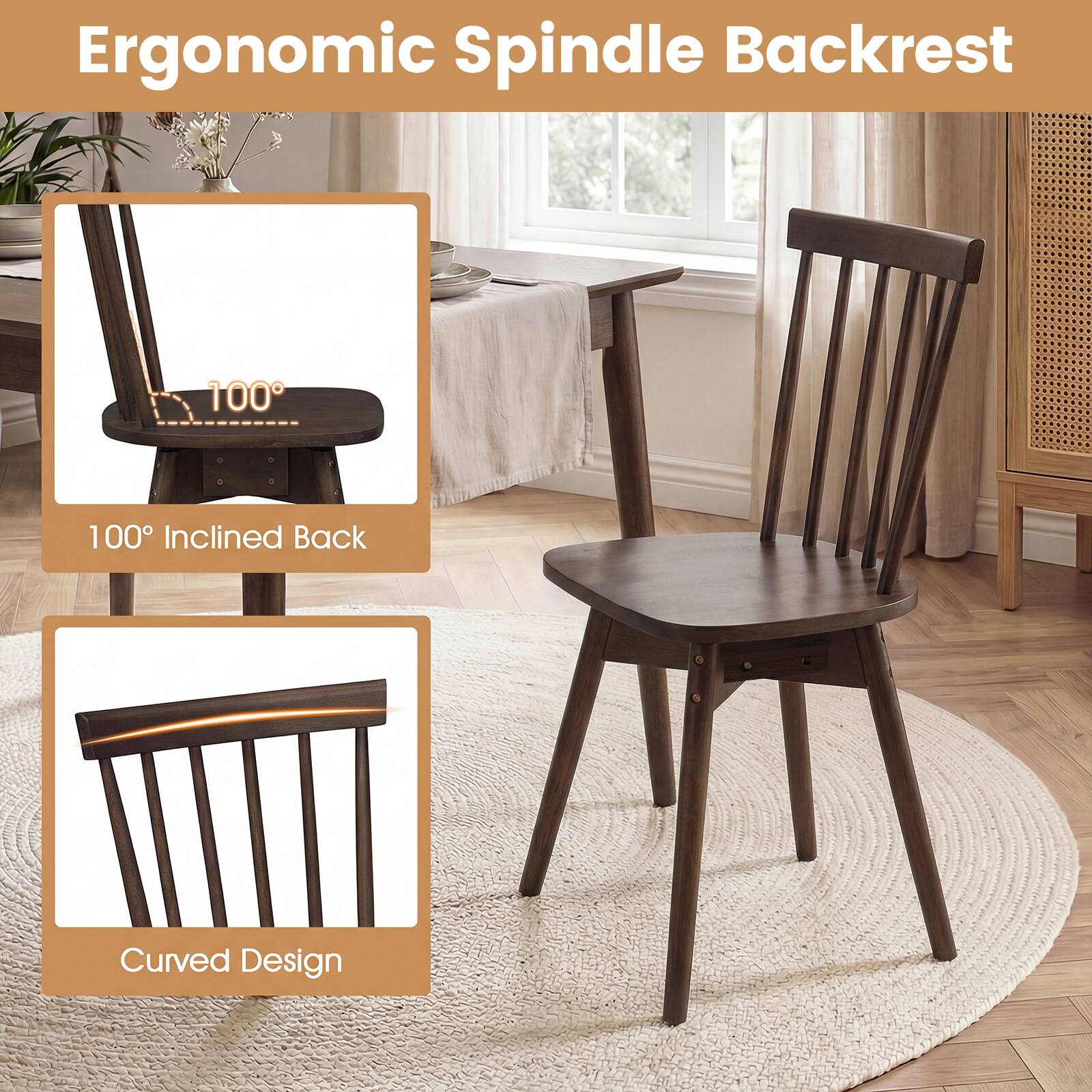 Ergonomic Spindle Backrest

100° Inclined Back

Curved Design