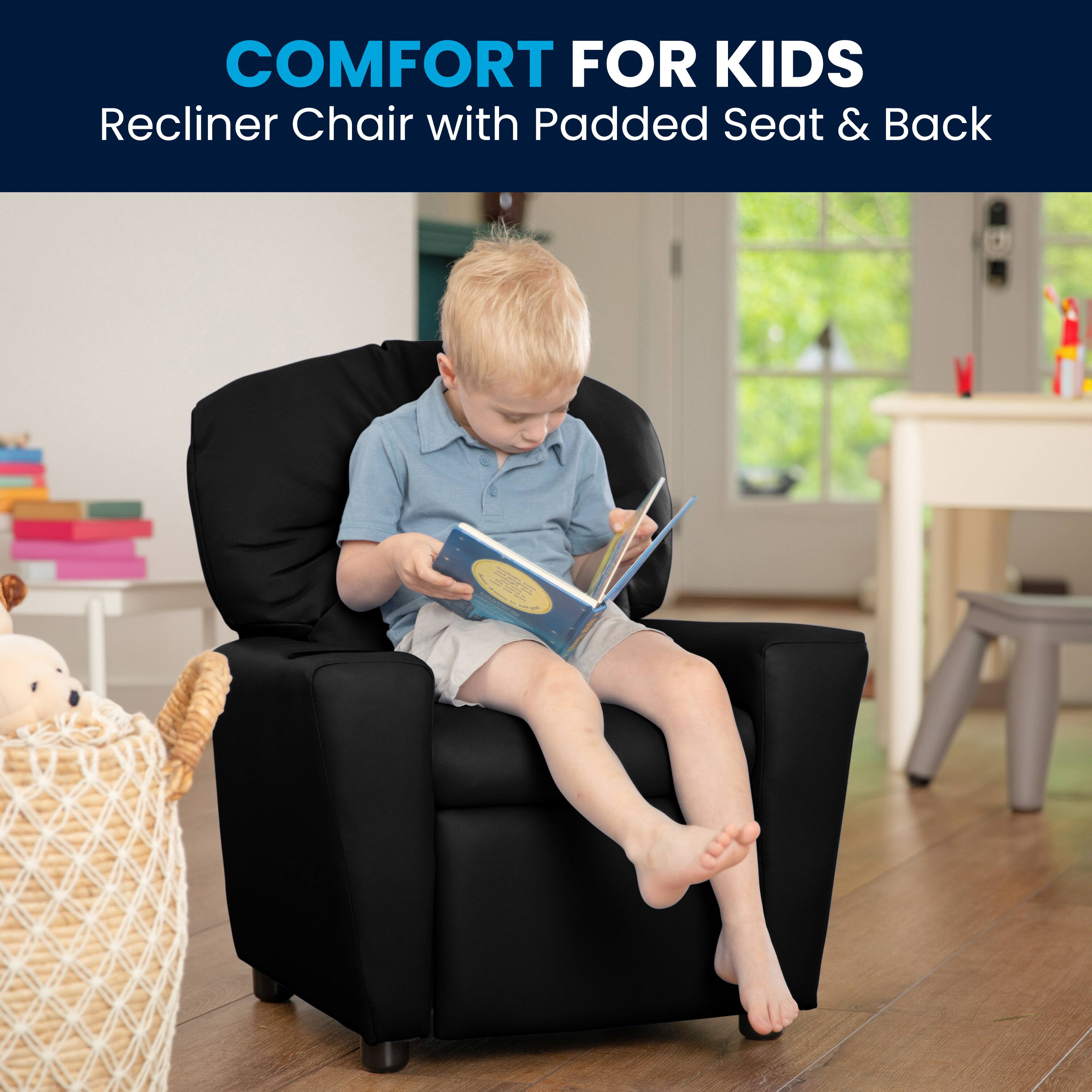 COMFORT FOR KIDS  
Recliner Chair with Padded Seat & Back