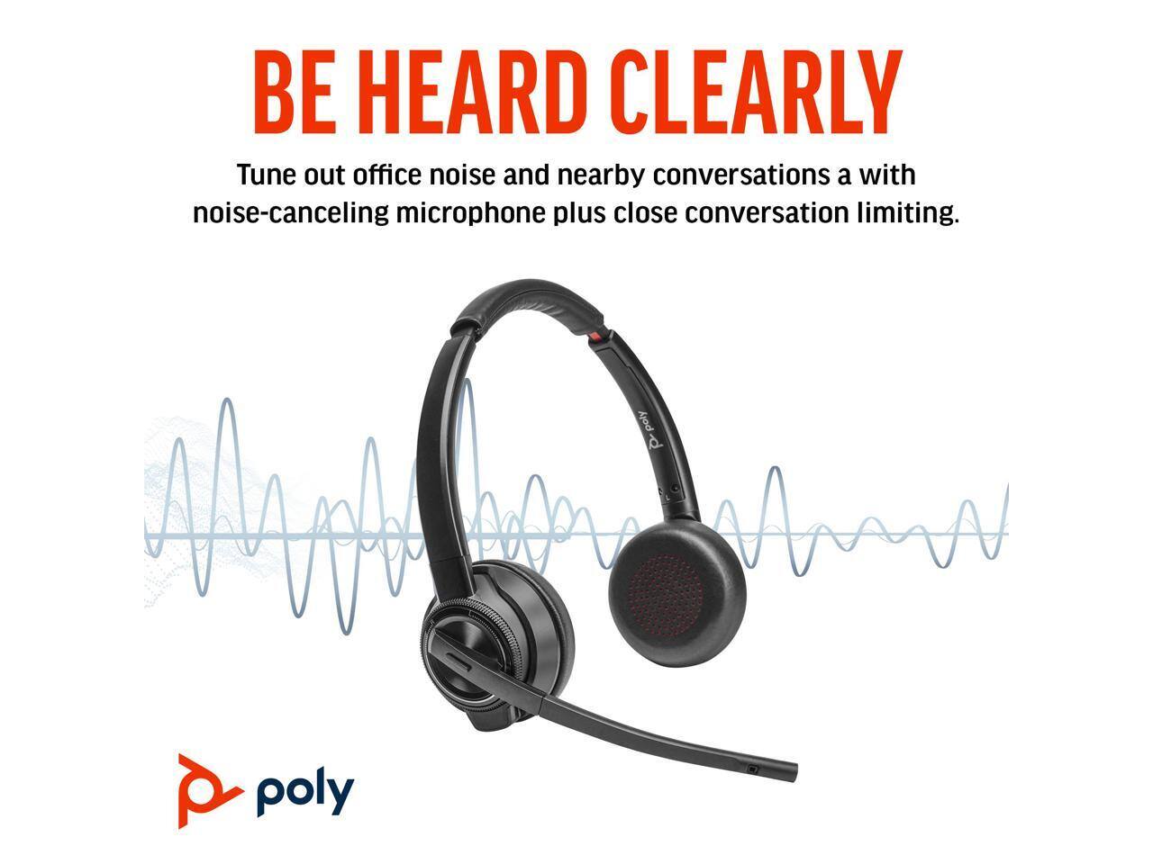 BE HEARD CLEARLY

Tune out office noise and nearby conversations with a noise-canceling microphone plus close conversation limiting.

poly