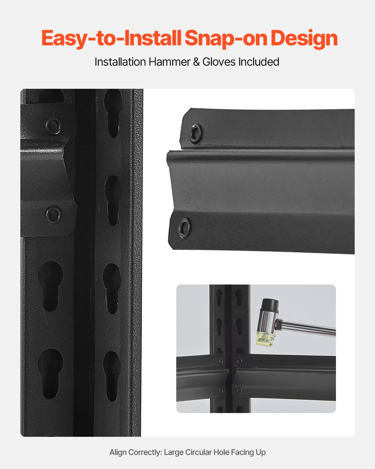 Easy-to-Install Snap-on Design
Installation Hammer & Gloves Included
Align Correctly: Large Circular Hole Facing Up