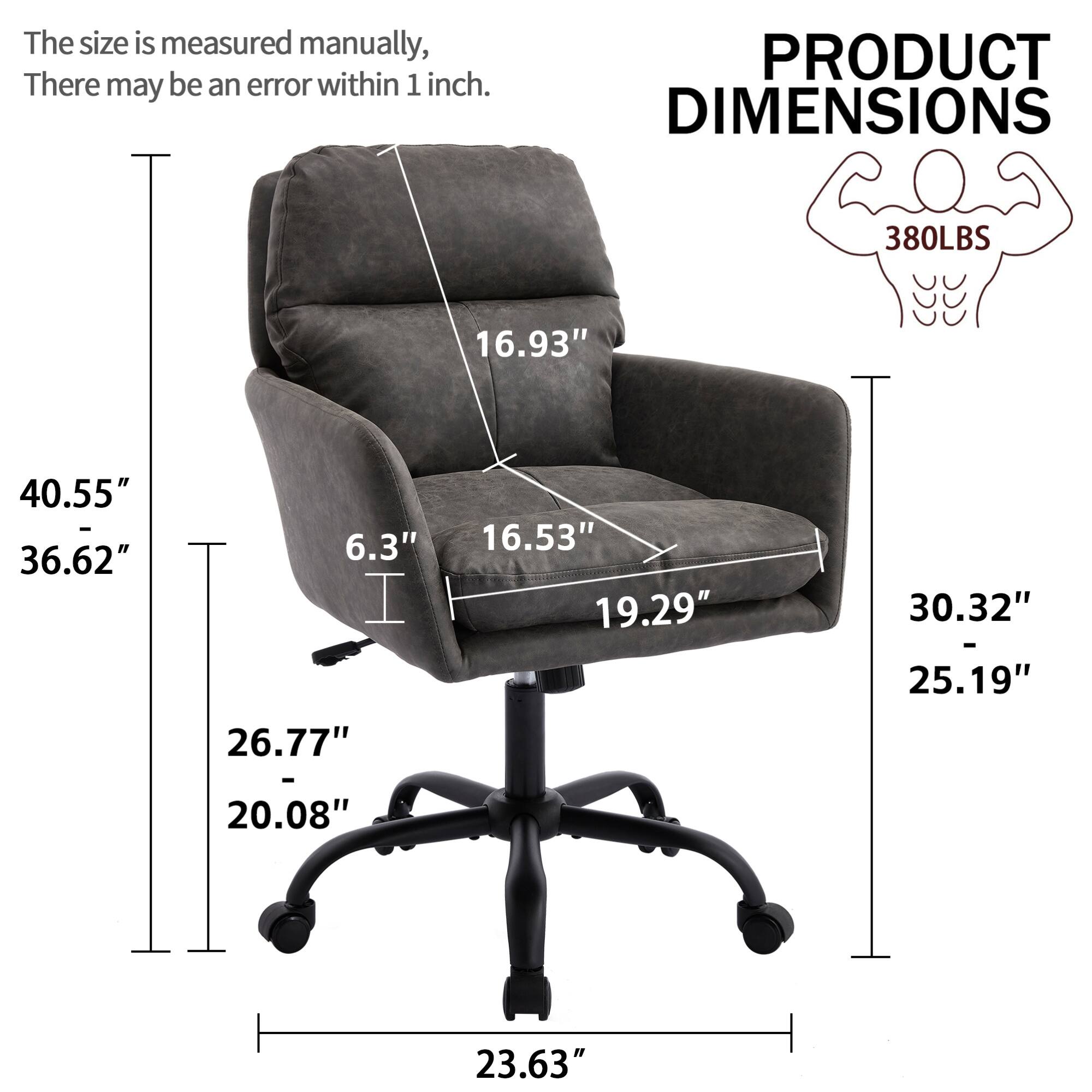 The size is measured manually, there may be an error within 1 inch.

PRODUCT DIMENSIONS

380LBS

- 40.55" (Height)
- 36.62" (Width)
- 16.93" (Depth)
- 16.53" (Seat Width)
- 19.29" (Seat Depth)
- 6.3" (Seat Height)
- 30.32" (Armrest Height)
- 25.19" (Armrest Width)
- 26.77" (Base Width)
- 20.08" (Base Depth)
- 23.63" (Base Width)