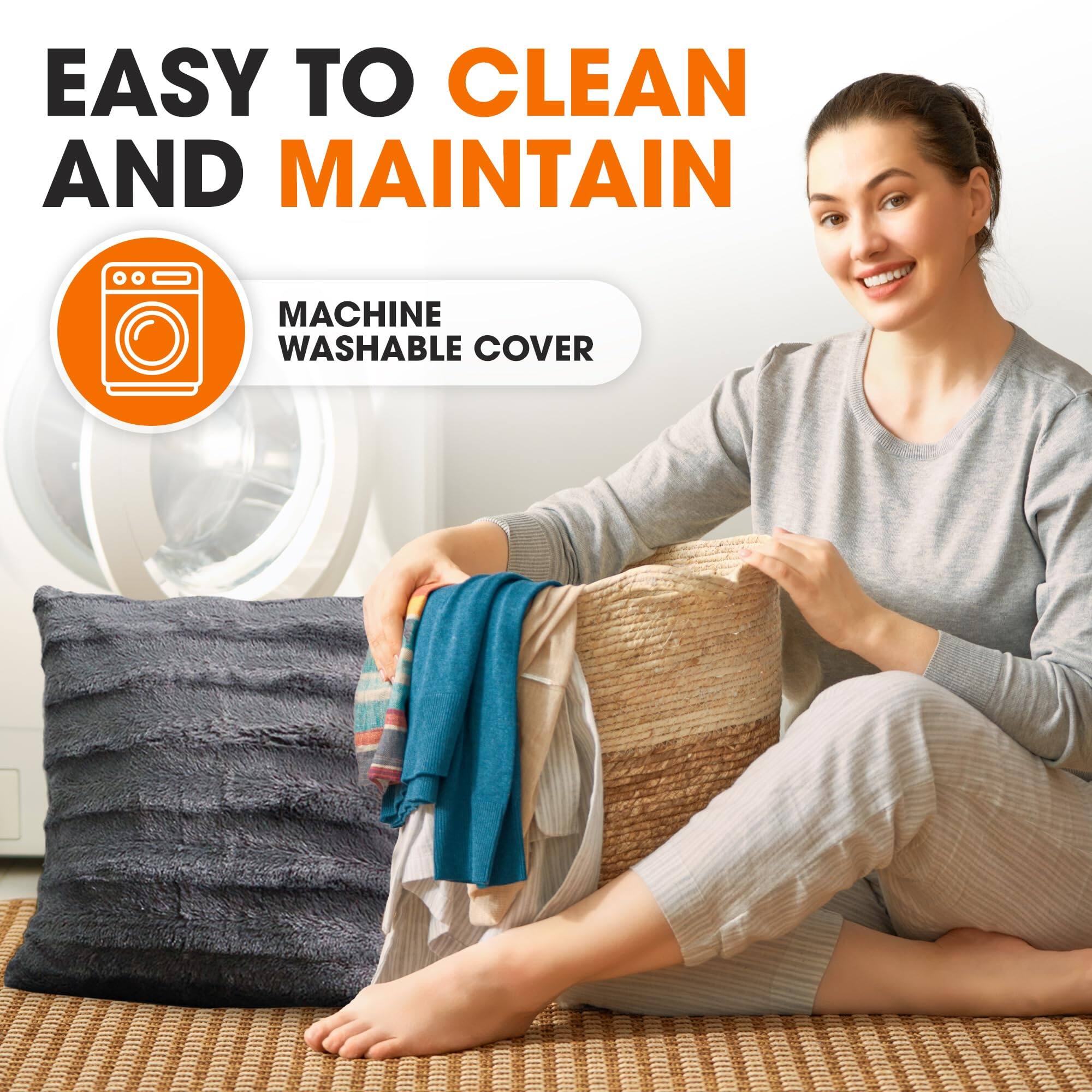 EASY TO CLEAN AND MAINTAIN  
MACHINE WASHABLE COVER