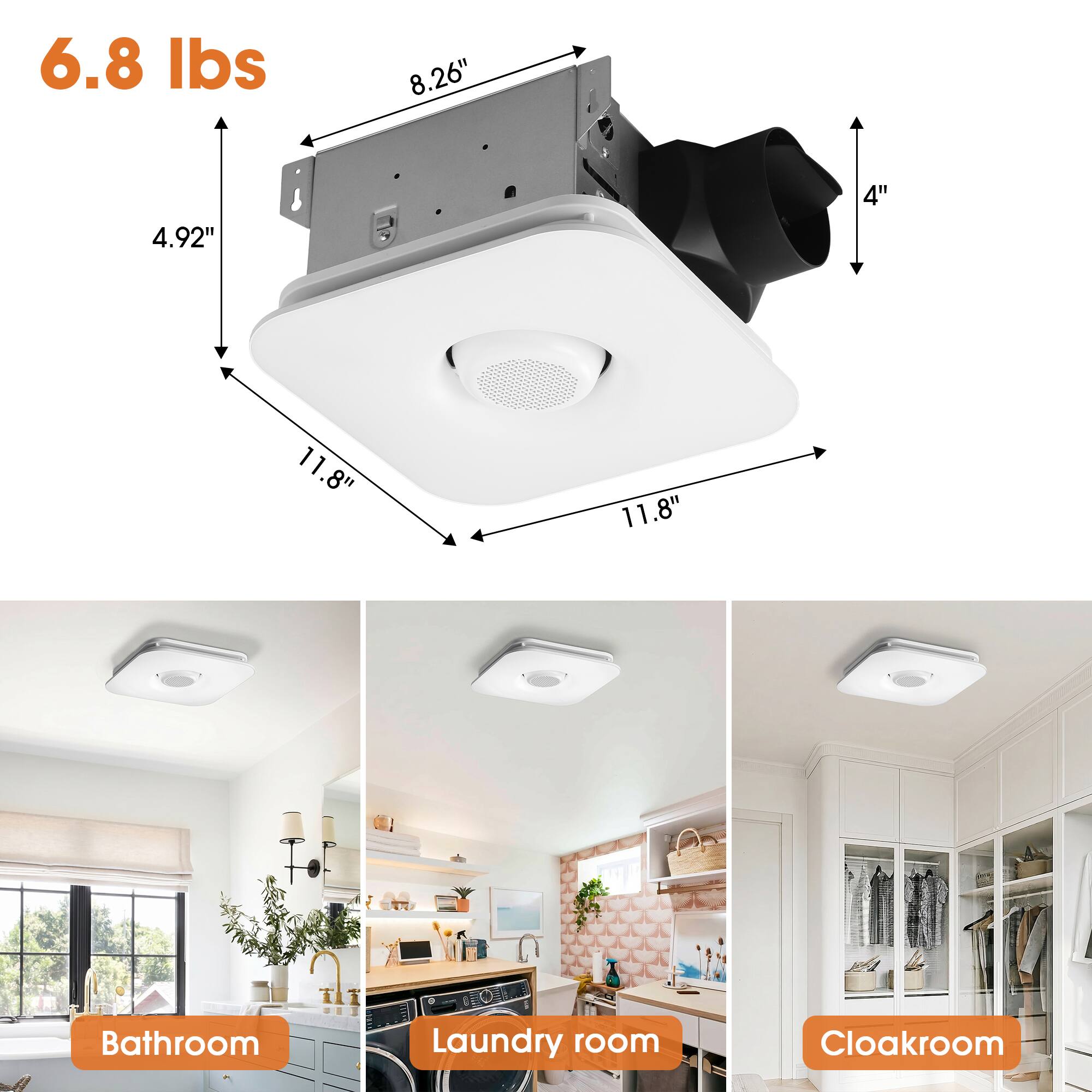 6.8 lbs  
8.26"  
4.92"  
4"  
11.8"  
11.8"  
Bathroom  
Laundry room  
Cloakroom