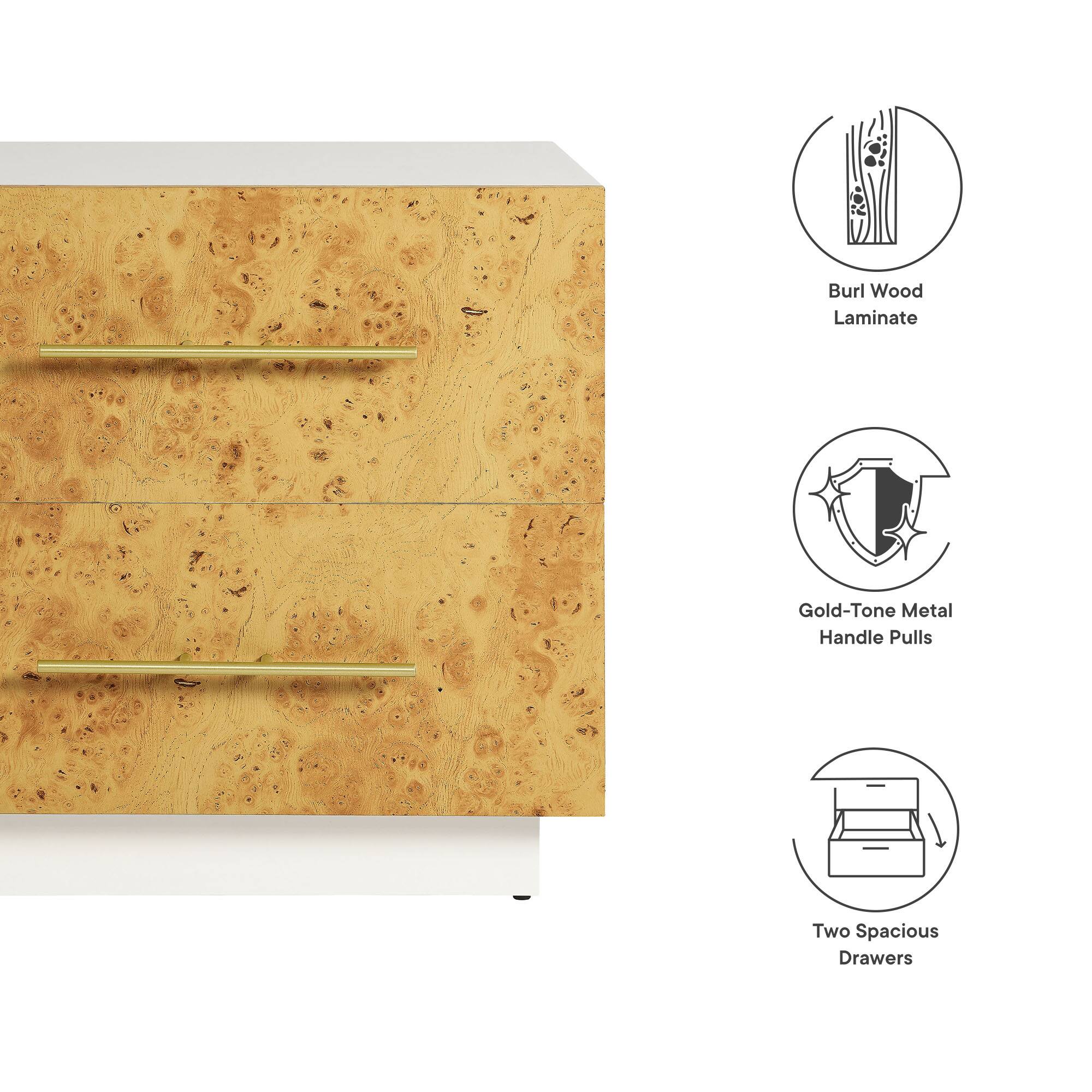 Burl Wood Laminate  
Gold-Tone Metal Handle Pulls  
Two Spacious Drawers