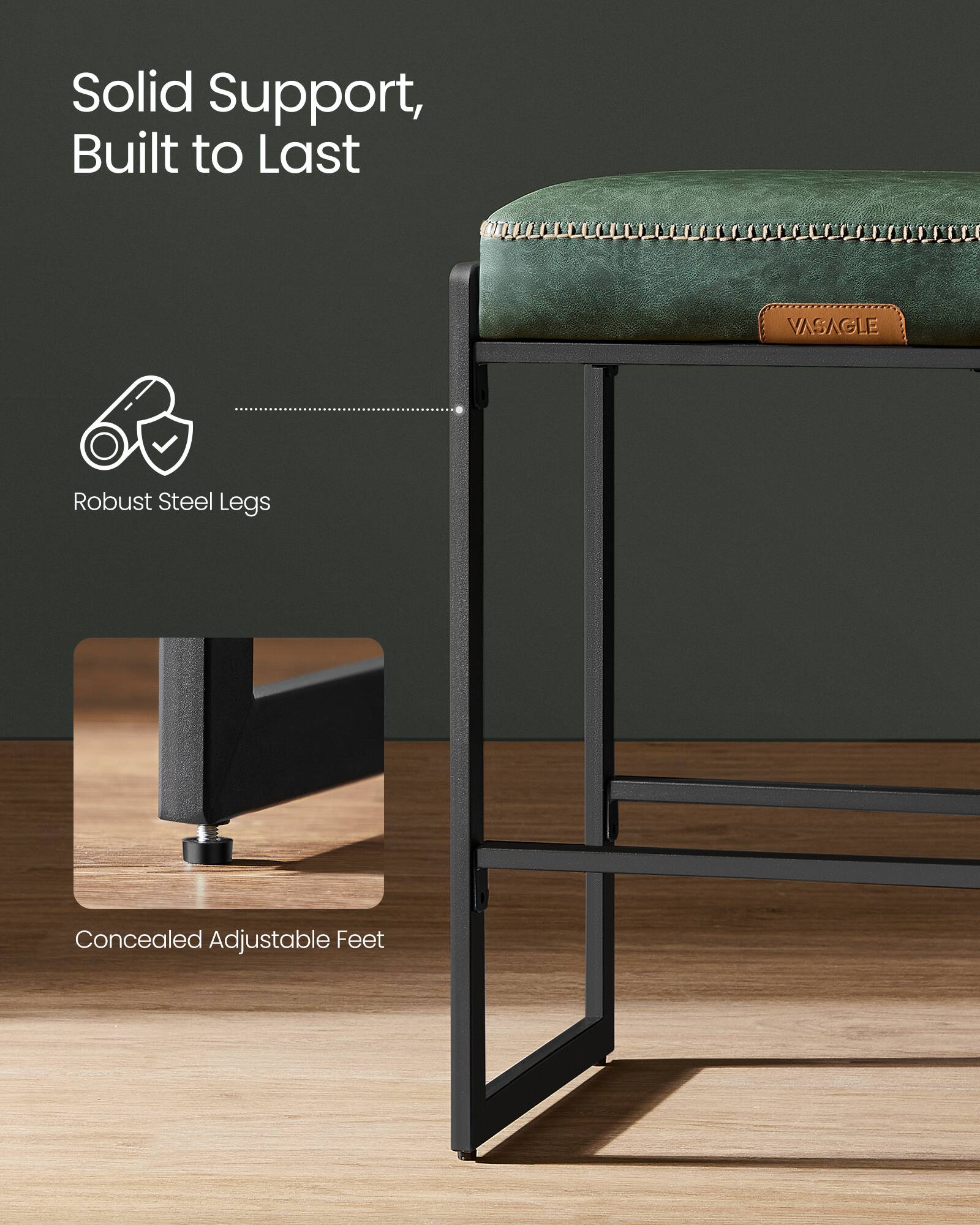 Solid Support, Built to Last

VASAGLE

Robust Steel Legs

Concealed Adjustable Feet