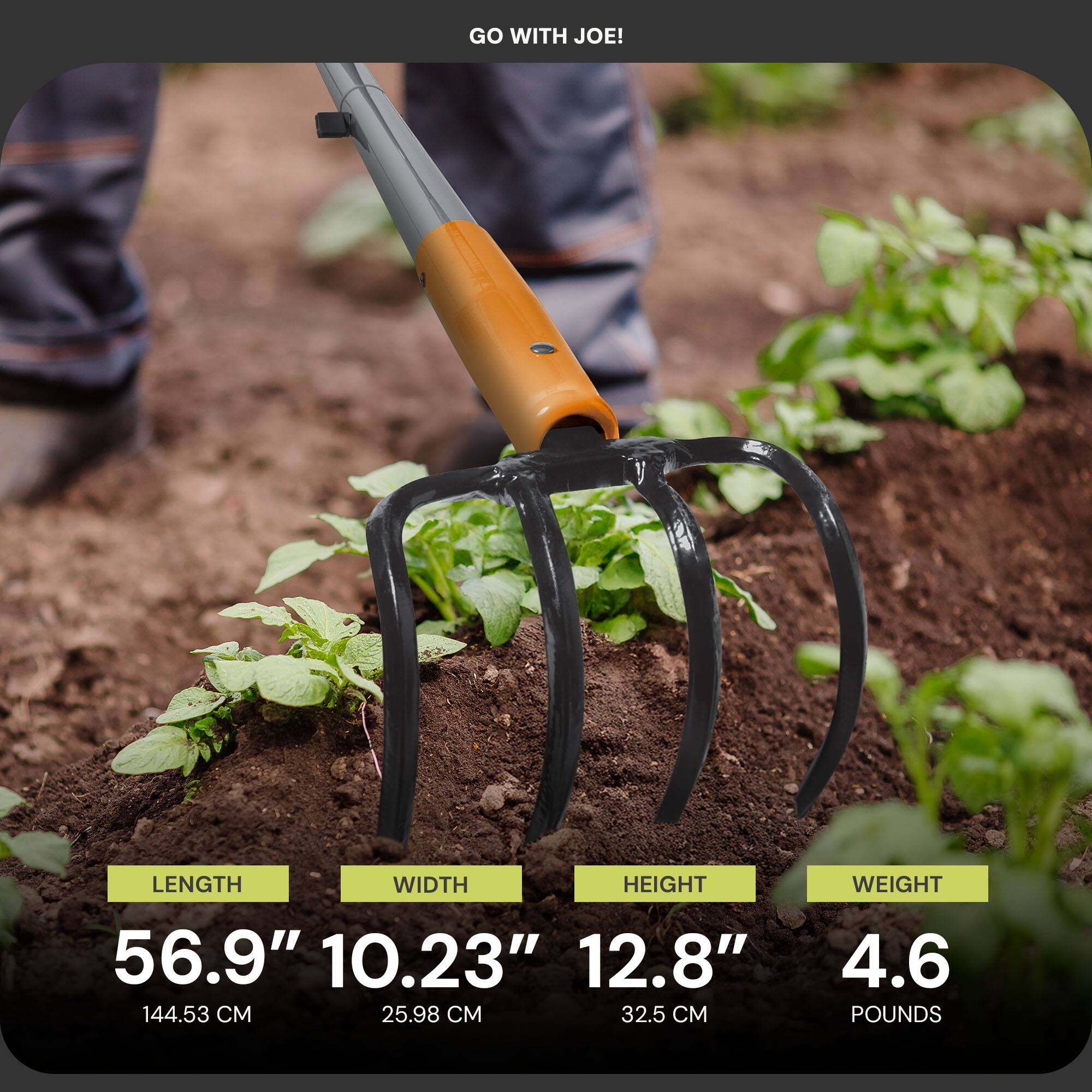 GO WITH JOE!

LENGTH: 56.9" (144.53 CM)  
WIDTH: 10.23" (25.98 CM)  
HEIGHT: 12.8" (32.5 CM)  
WEIGHT: 4.6 POUNDS