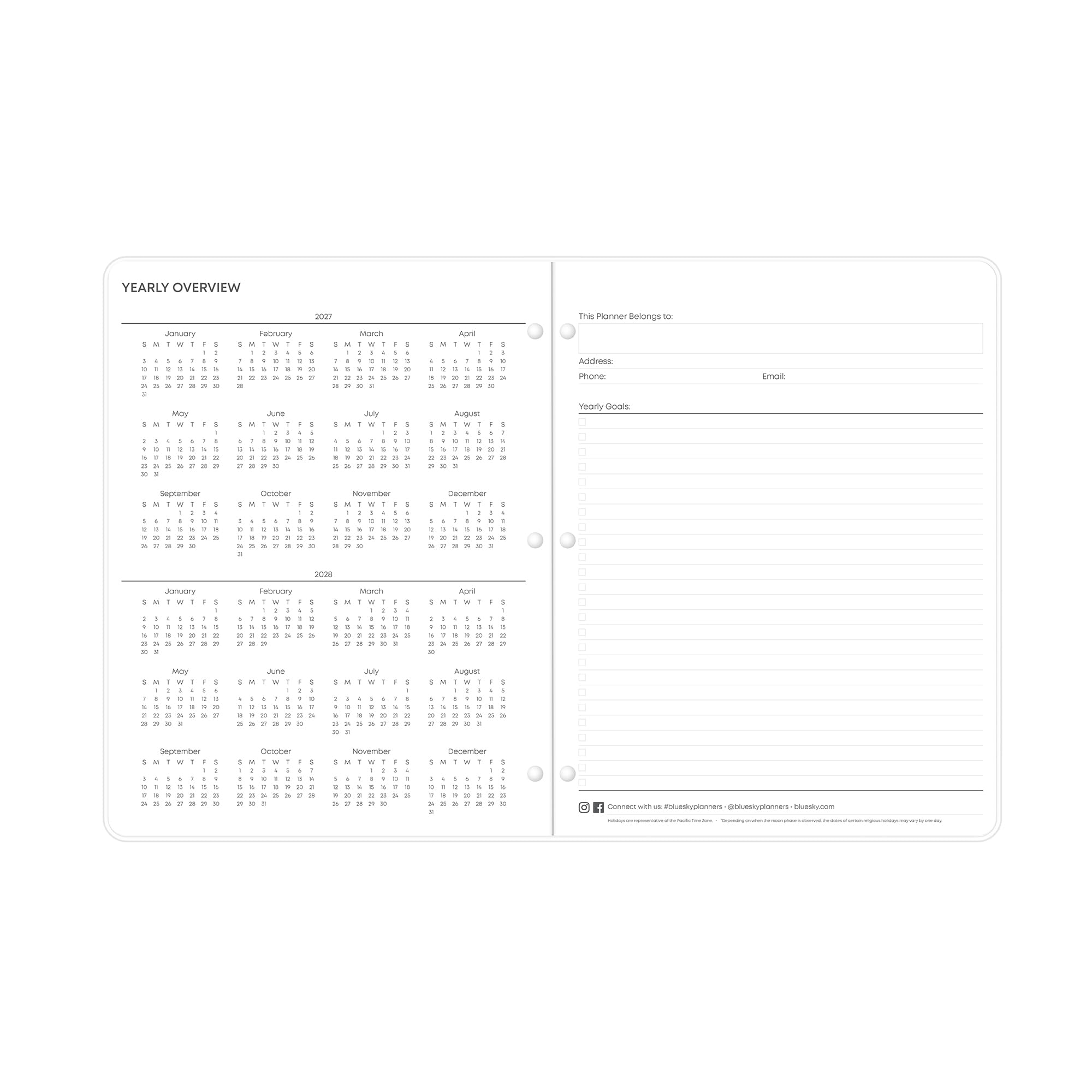 YEARLY OVERVIEW

2027

This Planner Belongs to

January
February
March
April
May
June
July
August
September
October
November
December

Address:
Phone:
Email

Yearly Goals

2028

January
February
March
April
May
June
July
August
September
October
November
December

Connect with us at @blueskyplanners - blueskyplanners.com