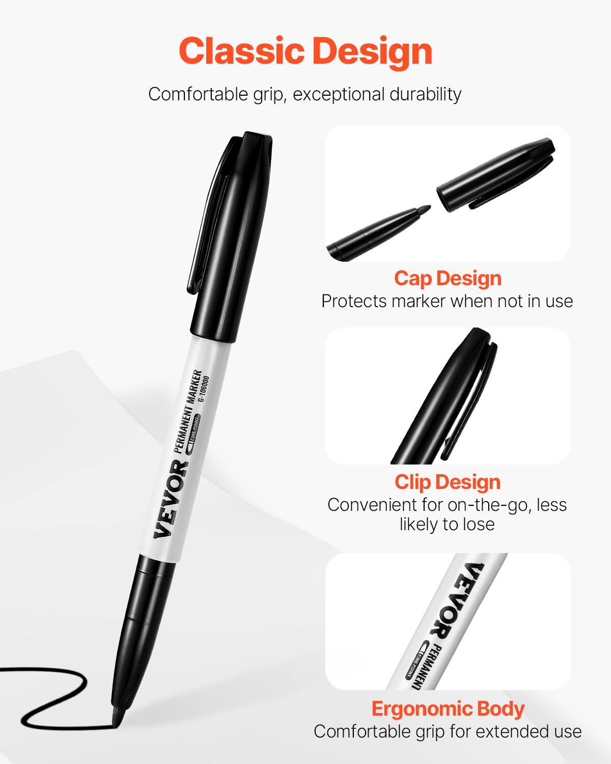 Classic Design  
Comfortable grip, exceptional durability  

Cap Design  
Protects marker when not in use  

Clip Design  
Convenient for on-the-go, less likely to lose  

Ergonomic Body  
Comfortable grip for extended use