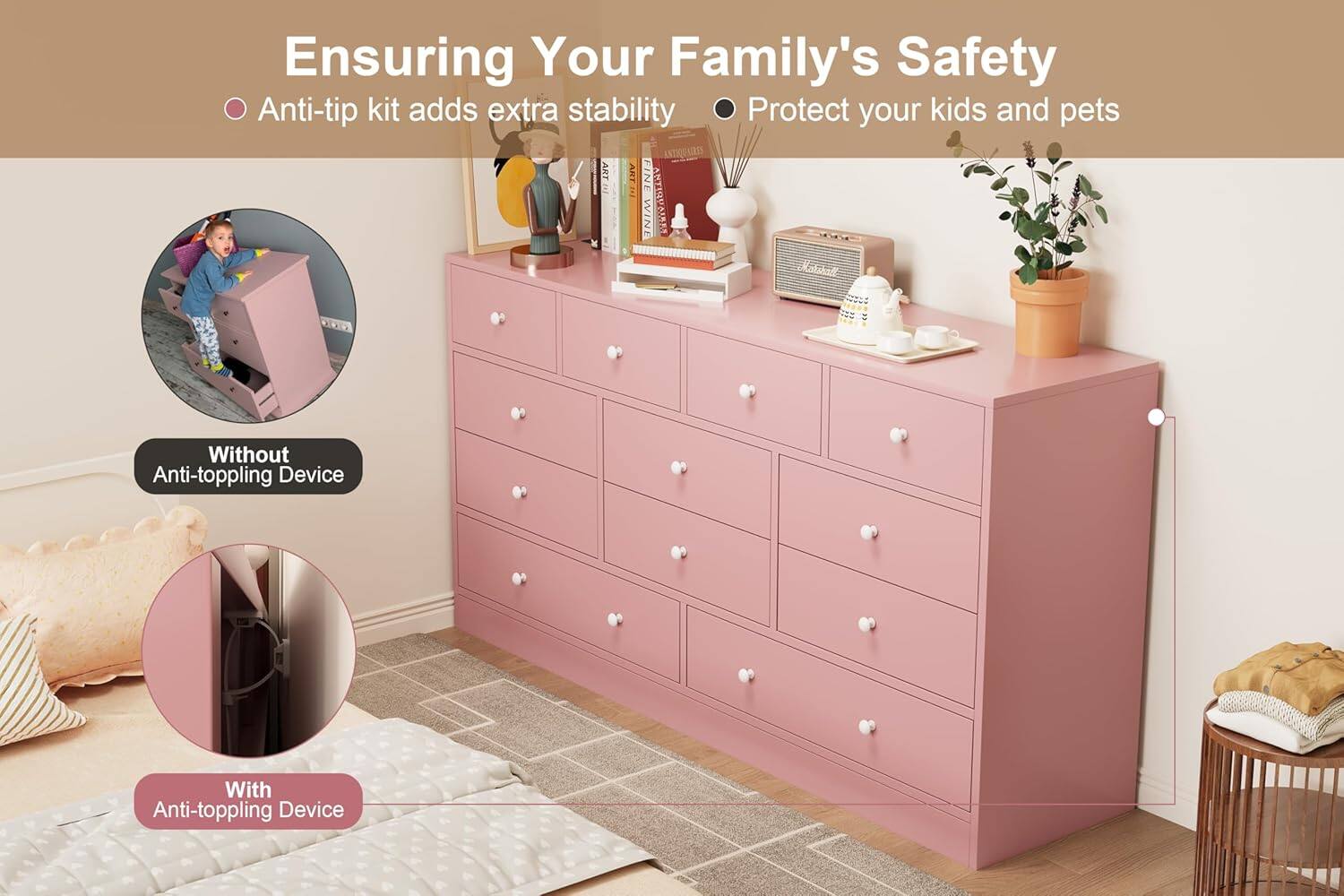 Ensuring Your Family's Safety

- Anti-tip kit adds extra stability
- Protect your kids and pets

Without Anti-toppling Device

With Anti-toppling Device
