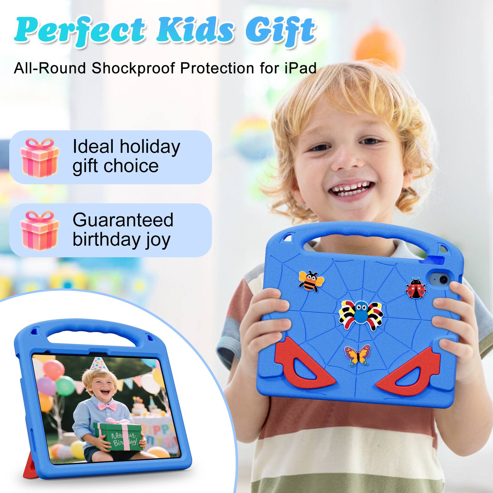 Perfect Kids Gift  
All-Round Shockproof Protection for iPad  
Ideal holiday gift choice  
Guaranteed birthday joy