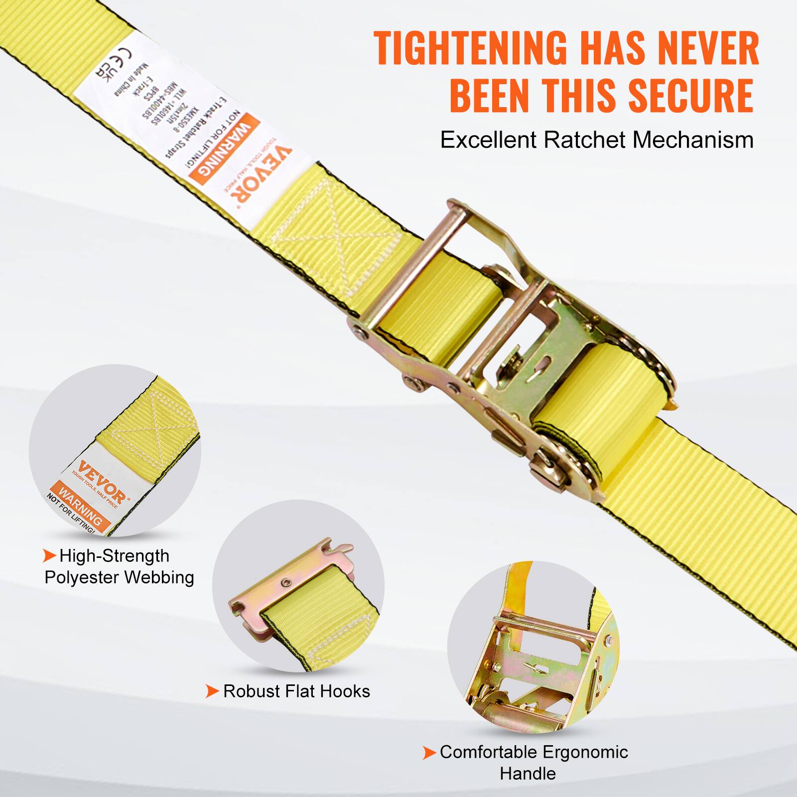 CA UK Made in China  
E-Track BPCS MES TO 4400LBS 1460LBS  
Zins15h OSS7NI E-Track NOT -e Ratchet FOR Straps  
WARNING SOUGH LIFTING!  
PRICE VEVOR E TIGHTENING HAS NEVER BEEN THIS SECURE  
Excellent Ratchet Mechanism  
NOT WARNING VEVOR L i FOR LIFTING  
High-Strength Polyester Webbing  
Robust Flat Hooks  
Comfortable Ergonomic Handle