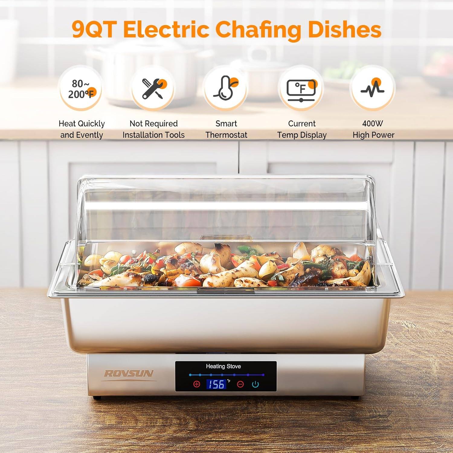 9QT Electric Chafing Dishes

- Heat Quickly and Evenly
- Not Required Installation Tools
- Smart Thermostat
- Current Temp Display
- 400W High Power

ROVSUN Heating Stove