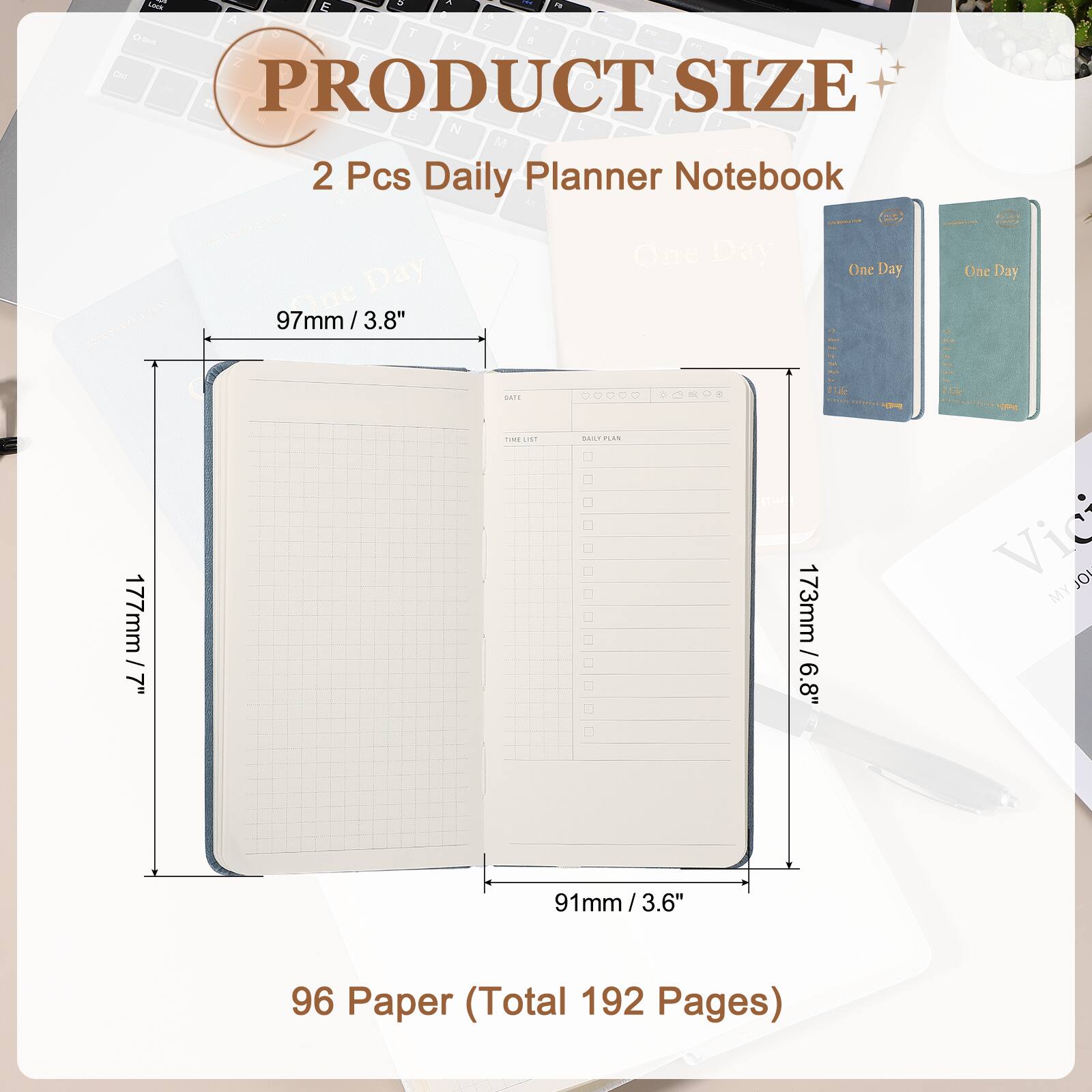 I & : L E 1 . - A 1 7 7 - o - Y . 1 Z F OH 1 PRODUCT SIZE B N L ' M 2 Pcs Daily Planner Notebook Day 97mm / 3.8" One Day - One Day - One Day - 000DO COKOE ad .... ........ - MEO 100 177mm / 7" - E ..C.. F 173mm / 6.8" Vic JO MY 91mm / 3.6" / 3.6" 96 Paper (Total 192 Pages)