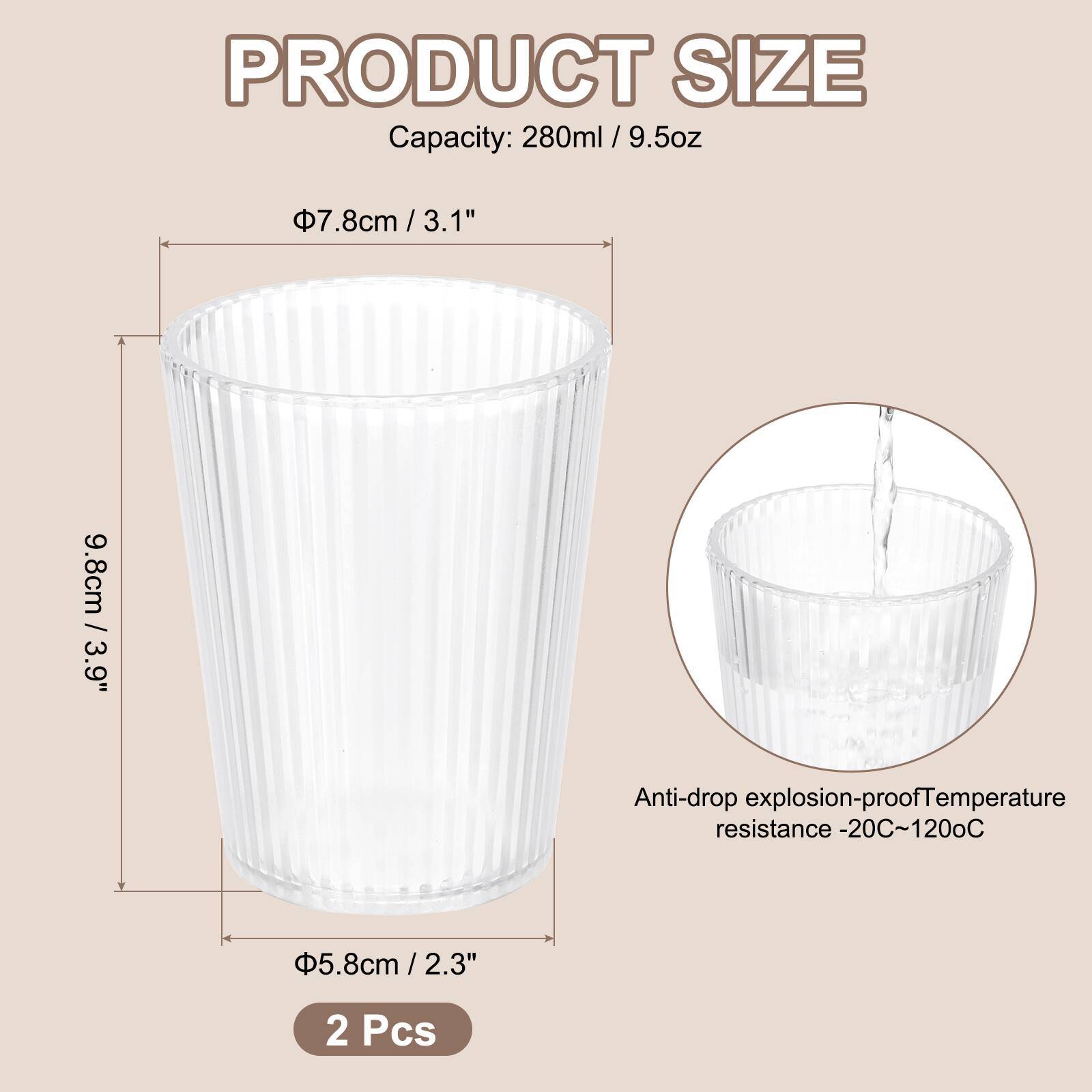 PRODUCT SIZE  
Capacity: 280ml / 9.5oz  
Height: 9.8cm / 3.9"  
Diameter: 7.8cm / 3.1"  
Bottom Diameter: 5.8cm / 2.3"  
Anti-drop explosion-proof  
Temperature resistance: -20°C~120°C  
2 Pcs
