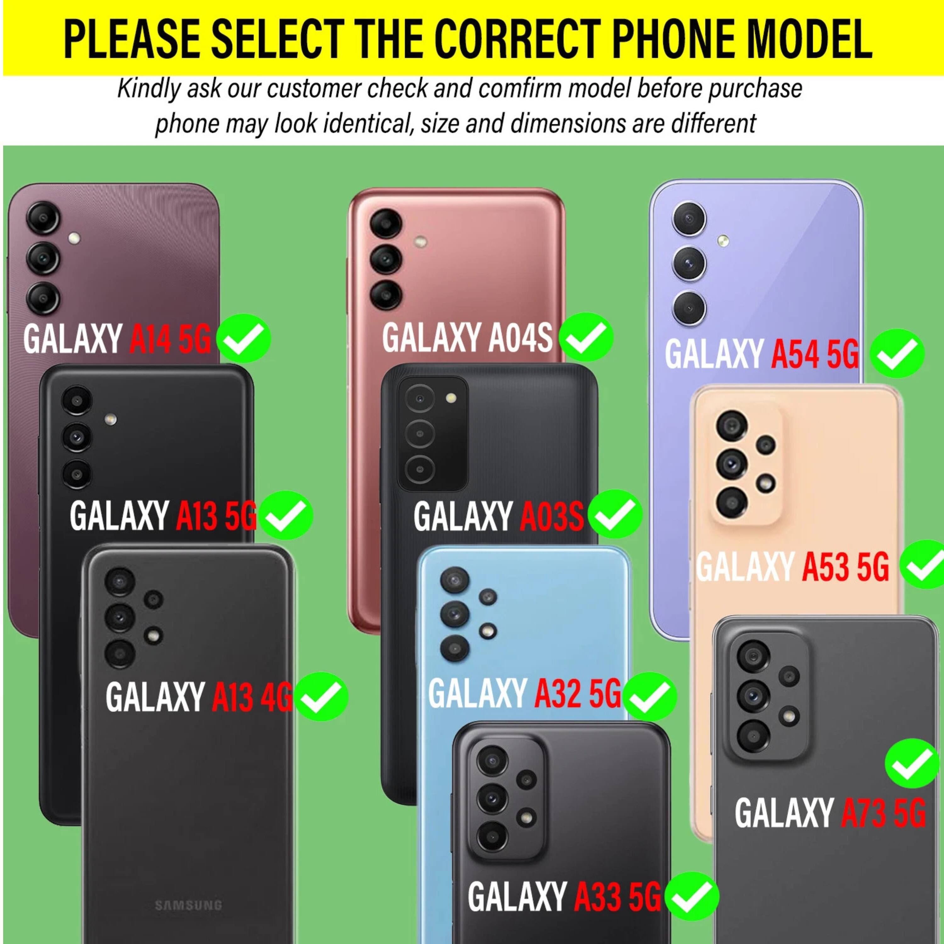 PLEASE SELECT THE CORRECT PHONE MODEL

Kindly ask our customer check and confirm model before purchase phone may look identical, size and dimensions are different

- GALAXY A14 5G
- GALAXY A04S
- GALAXY A54 5G
- GALAXY A13 5G
- GALAXY A03S
- GALAXY A53 5G
- GALAXY A13 4G
- GALAXY A32 5G
- GALAXY A73 5G
- SAMSUNG GALAXY A33 5G