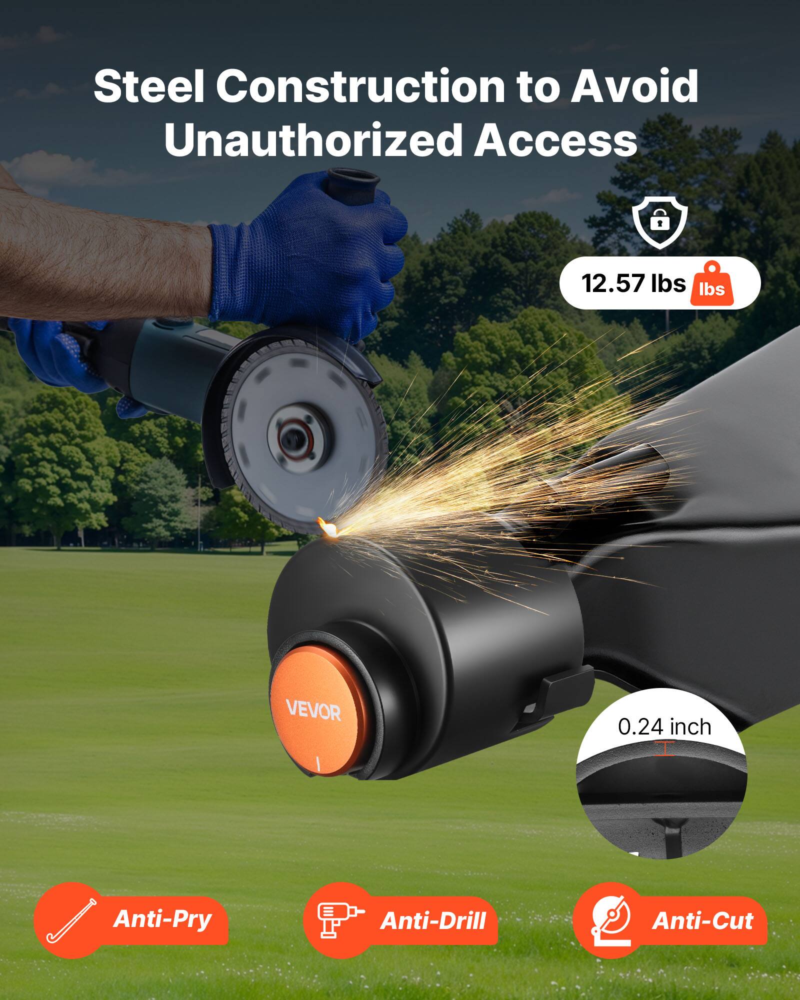 Steel Construction to Avoid Unauthorized Access

12.57 lbs

VEVOR

0.24 inch

Anti-Pry

Anti-Drill

Anti-Cut